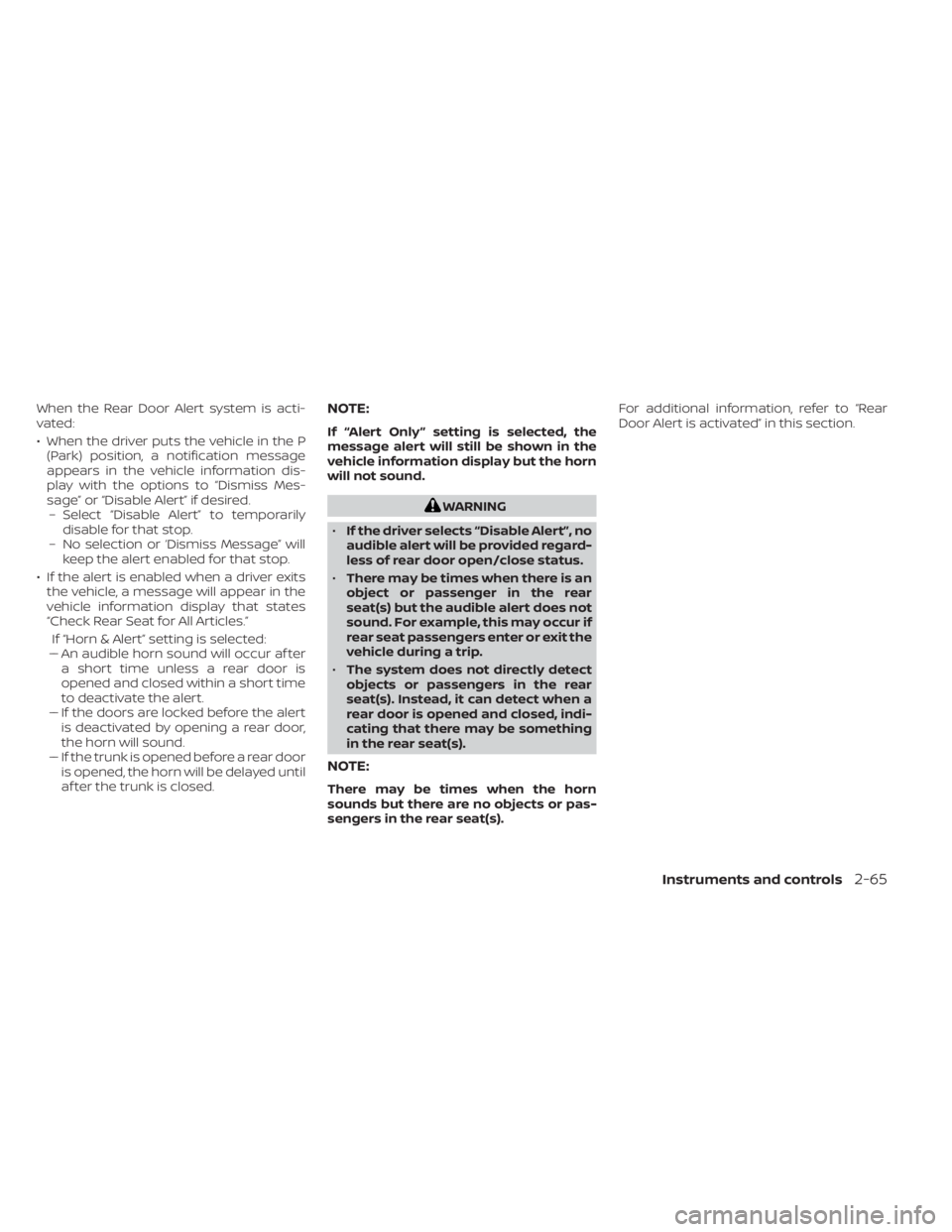 NISSAN SENTRA 2022 Owners Manual When the Rear Door Alert system is acti-
vated:
• When the driver puts the vehicle in the P(Park) position, a notification message
appears in the vehicle information dis-
play with the options to NISSAN SENTRA 2022 Owners Manual When the Rear Door Alert system is acti-
vated:
• When the driver puts the vehicle in the P(Park) position, a notification message
appears in the vehicle information dis-
play with the options to