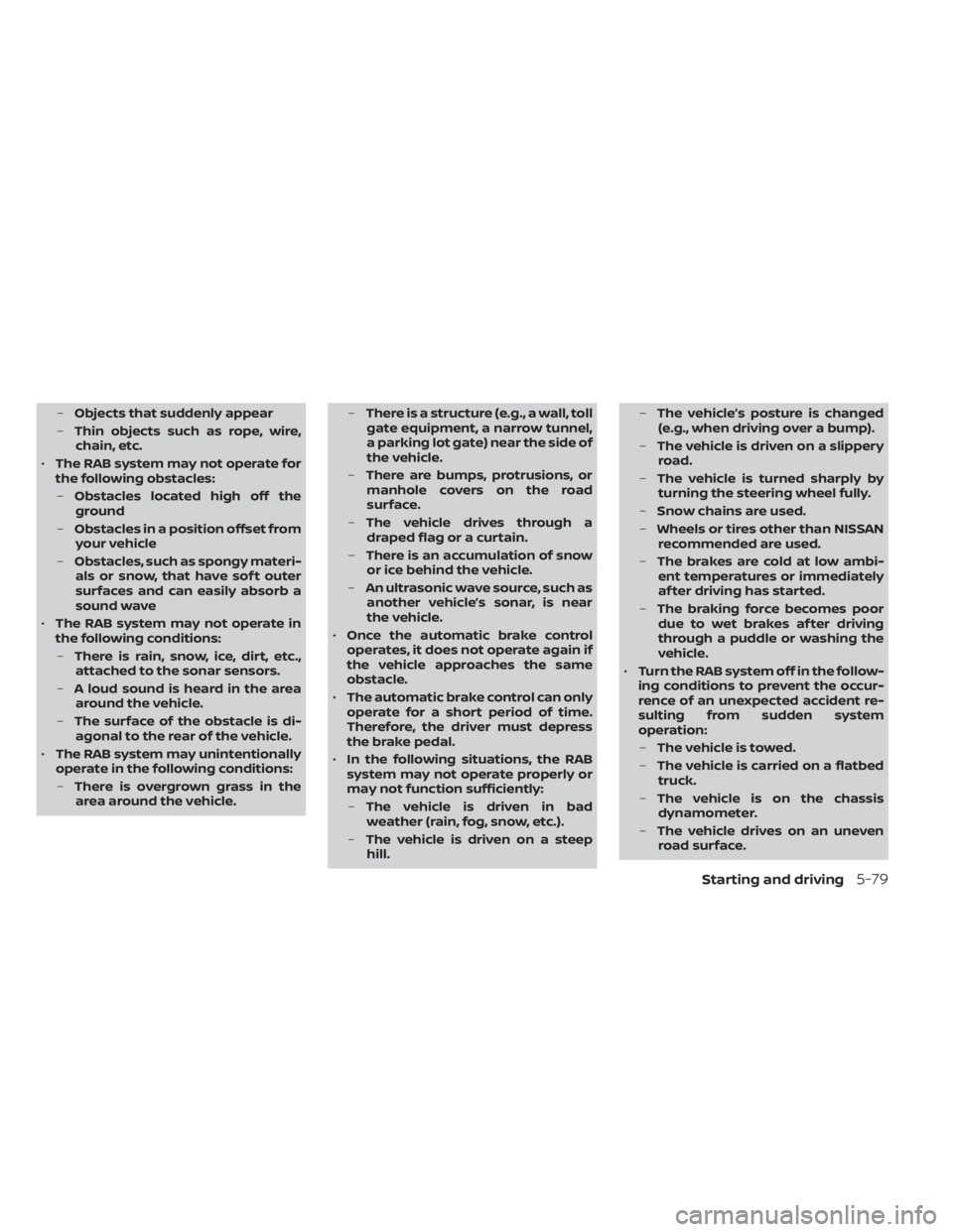NISSAN SENTRA 2022  Owners Manual –Objects that suddenly appear
– Thin objects such as rope, wire,
chain, etc.
• The RAB system may not operate for
the following obstacles:
– Obstacles located high off the
ground
– Obstacles