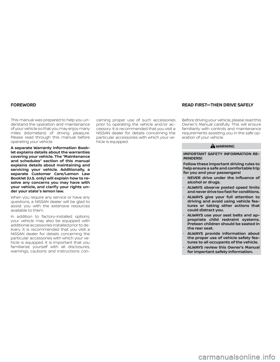 NISSAN SENTRA 2022 Owners Manual This manual was prepared to help you un-
derstand the operation and maintenance
of your vehicle so that you may enjoy many
miles (kilometers) of driving pleasure.
Please read through this manual befor NISSAN SENTRA 2022 Owners Manual This manual was prepared to help you un-
derstand the operation and maintenance
of your vehicle so that you may enjoy many
miles (kilometers) of driving pleasure.
Please read through this manual befor