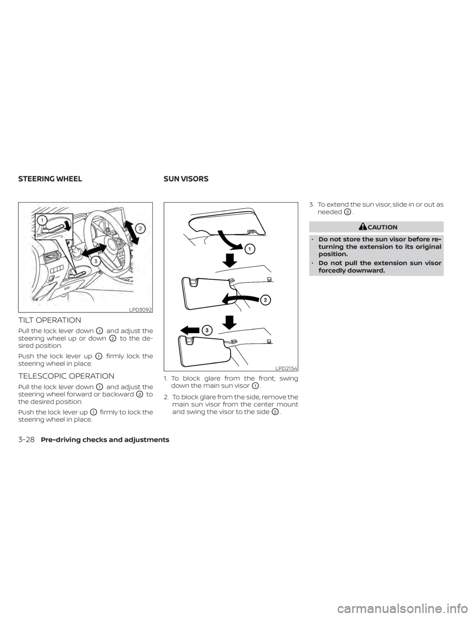 NISSAN SENTRA 2021 Owners Manual TILT OPERATION
Pull the lock lever downO1and adjust the
steering wheel up or down
O2to the de-
sired position.
Push the lock lever up
O1firmly lock the
steering wheel in place.
TELESCOPIC OPERATION
Pu NISSAN SENTRA 2021 Owners Manual TILT OPERATION
Pull the lock lever downO1and adjust the
steering wheel up or down
O2to the de-
sired position.
Push the lock lever up
O1firmly lock the
steering wheel in place.
TELESCOPIC OPERATION
Pu