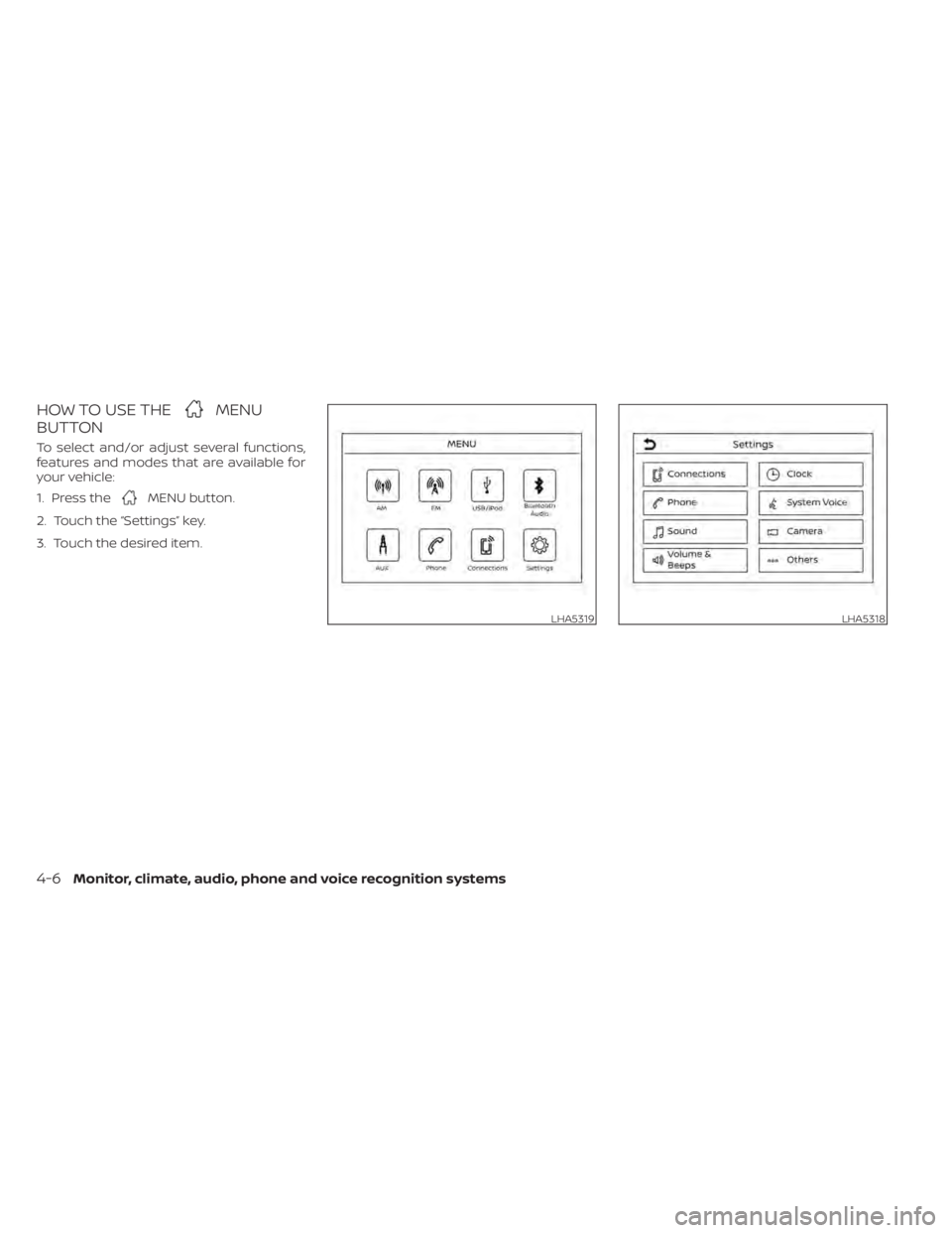 NISSAN SENTRA 2021 Owners Manual HOW TO USE THEMENU
BUTTON
To select and/or adjust several functions,
features and modes that are available for
your vehicle:
1. Press the
MENU button.
2. Touch the “Settings” key.
3. Touch the des NISSAN SENTRA 2021 Owners Manual HOW TO USE THEMENU
BUTTON
To select and/or adjust several functions,
features and modes that are available for
your vehicle:
1. Press the
MENU button.
2. Touch the “Settings” key.
3. Touch the des