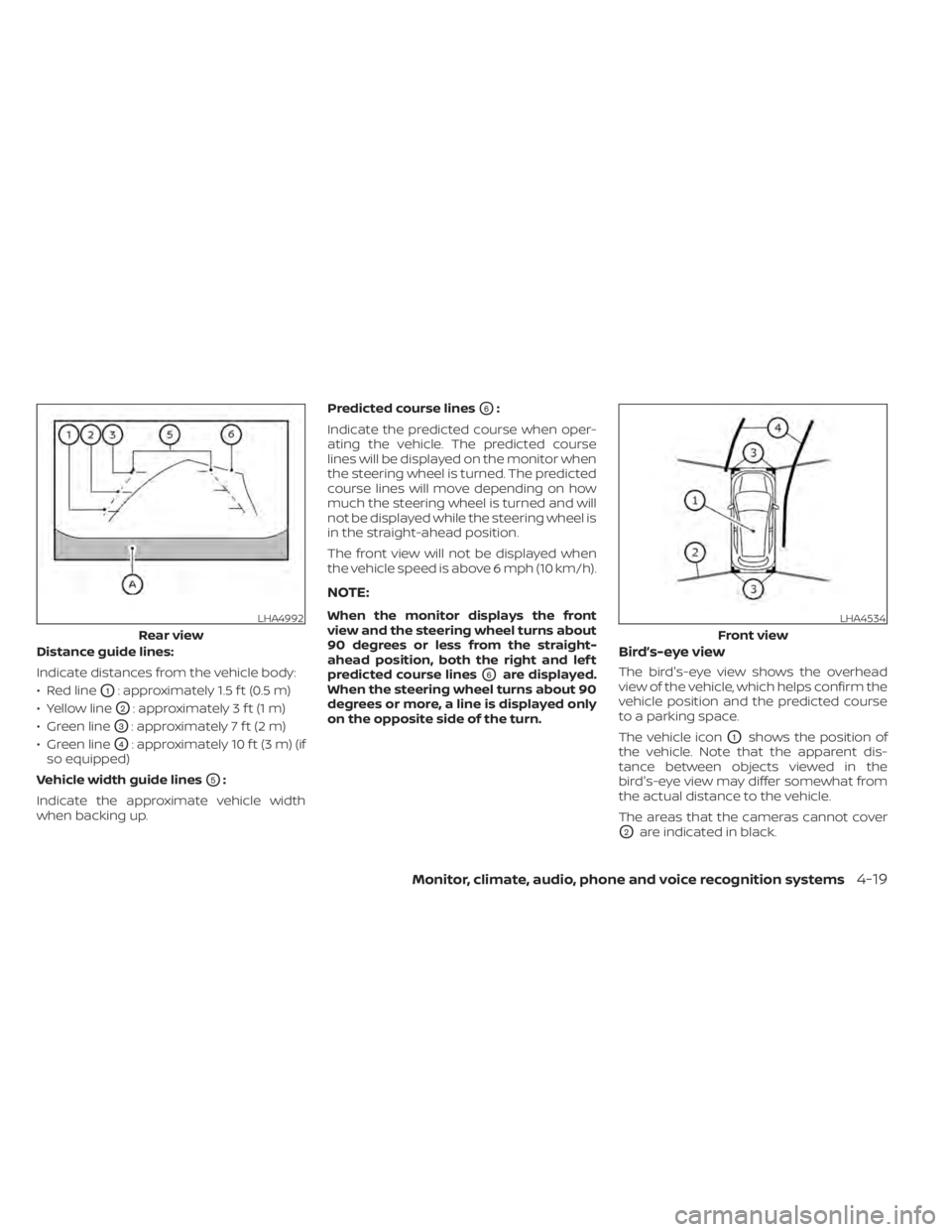 NISSAN SENTRA 2021 Owners Manual Distance guide lines:
Indicate distances from the vehicle body:
• Red line
O1: approximately 1.5 f t (0.5 m)
• Yellow line
O2: approximately 3 f t (1 m)
• Green line
O3: approximately 7 f t (2 m NISSAN SENTRA 2021 Owners Manual Distance guide lines:
Indicate distances from the vehicle body:
• Red line
O1: approximately 1.5 f t (0.5 m)
• Yellow line
O2: approximately 3 f t (1 m)
• Green line
O3: approximately 7 f t (2 m