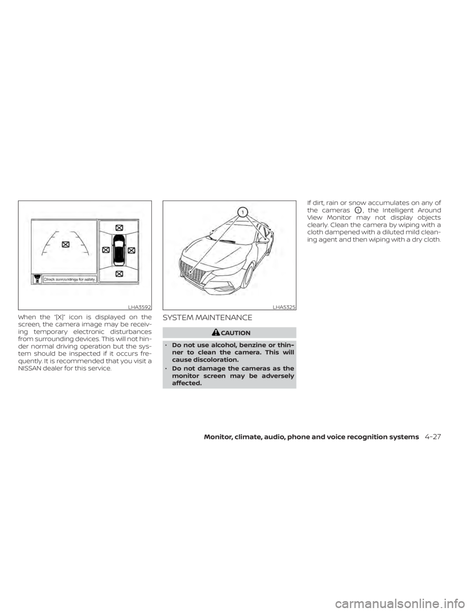 NISSAN SENTRA 2021  Owners Manual When the “[X]” icon is displayed on the
screen, the camera image may be receiv-
ing temporary electronic disturbances
from surrounding devices. This will not hin-
der normal driving operation but 