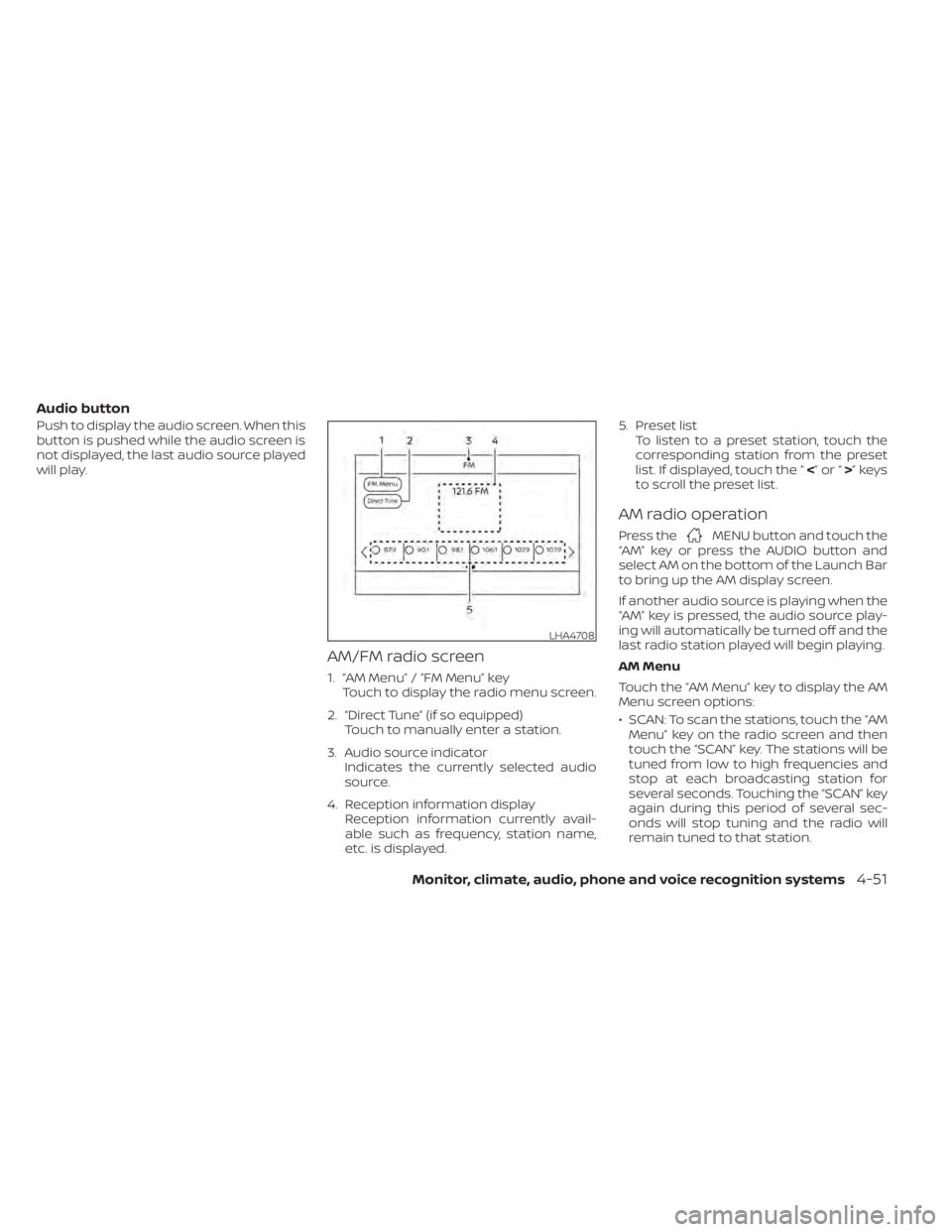 NISSAN SENTRA 2021 Owners Manual Audio button
Push to display the audio screen. When this
button is pushed while the audio screen is
not displayed, the last audio source played
will play.
AM/FM radio screen
1. “AM Menu” / “FM M NISSAN SENTRA 2021 Owners Manual Audio button
Push to display the audio screen. When this
button is pushed while the audio screen is
not displayed, the last audio source played
will play.
AM/FM radio screen
1. “AM Menu” / “FM M