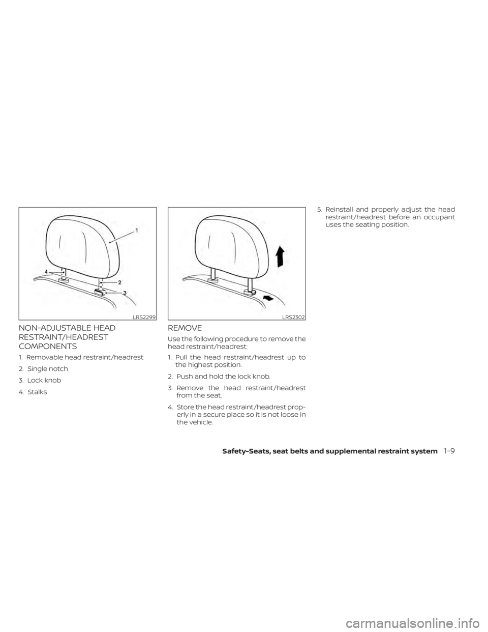 NISSAN SENTRA 2021 Owners Guide NON-ADJUSTABLE HEAD
RESTRAINT/HEADREST
COMPONENTS
1. Removable head restraint/headrest
2. Single notch
3. Lock knob
4. Stalks
REMOVE
Use the following procedure to remove the
head restraint/headrest:
