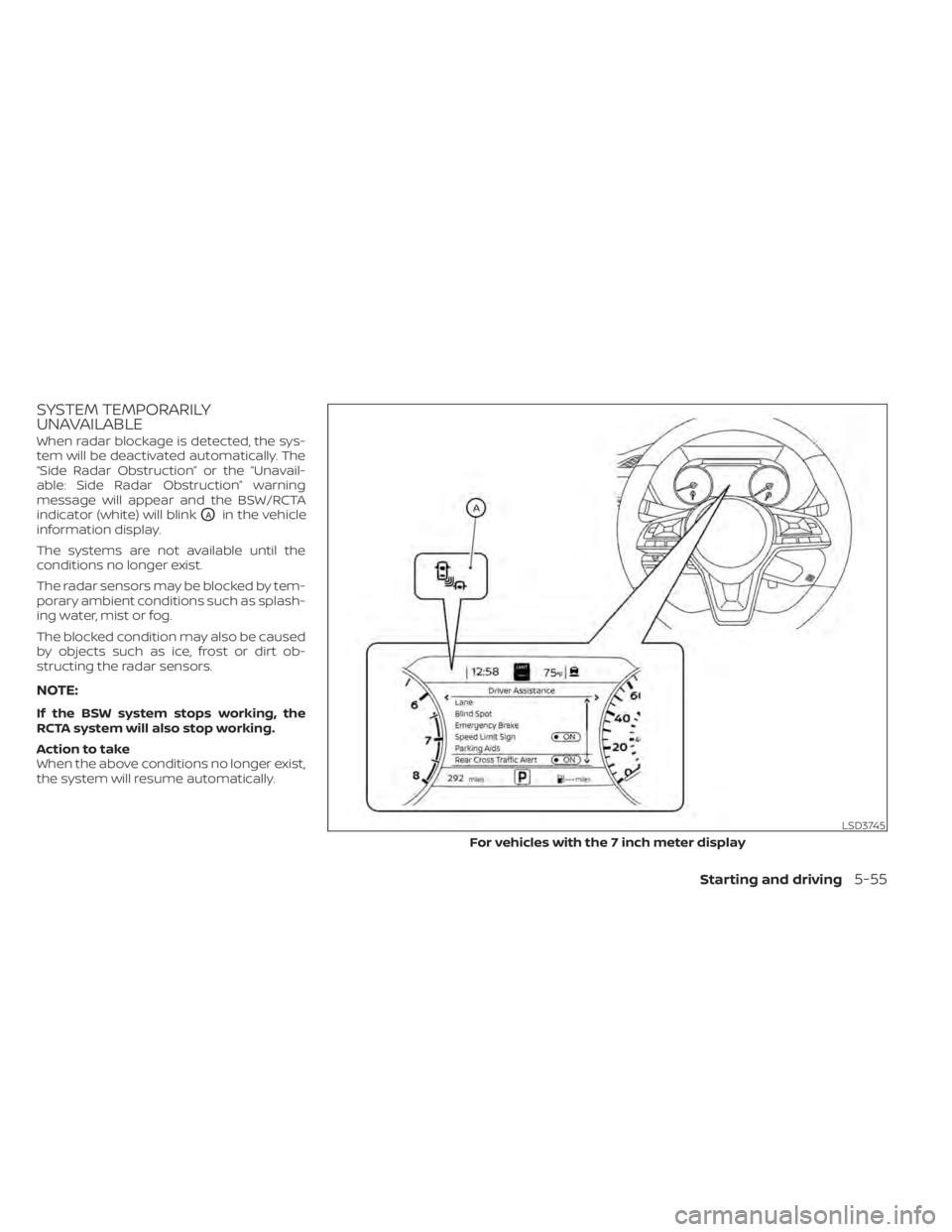 NISSAN SENTRA 2021  Owners Manual SYSTEM TEMPORARILY
UNAVAILABLE
When radar blockage is detected, the sys-
tem will be deactivated automatically. The
“Side Radar Obstruction” or the “Unavail-
able: Side Radar Obstruction” warn