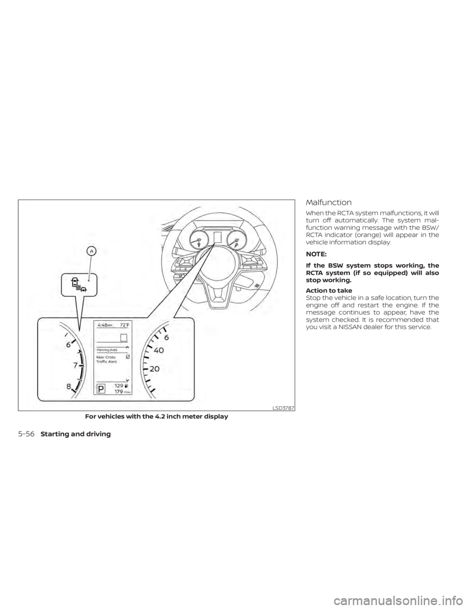 NISSAN SENTRA 2021  Owners Manual Malfunction
When the RCTA system malfunctions, it will
turn off automatically. The system mal-
function warning message with the BSW/
RCTA indicator (orange) will appear in the
vehicle information dis