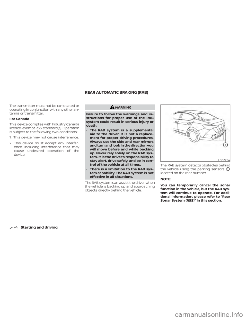 NISSAN SENTRA 2021  Owners Manual The transmitter must not be co-located or
operating in conjunction with any other an-
tenna or transmitter.
For Canada
This device complies with Industry Canada
licence-exempt RSS standard(s). Operati