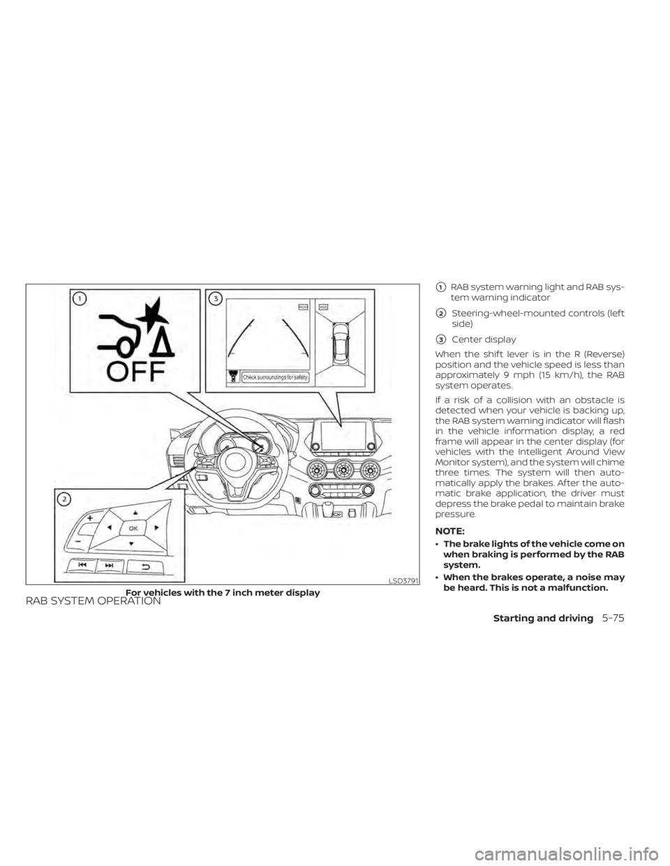 NISSAN SENTRA 2021  Owners Manual RAB SYSTEM OPERATION
1RAB system warning light and RAB sys-
tem warning indicator
2Steering-wheel-mounted controls (lef t
side)
3Center display
When the shif t lever is in the R (Reverse)
position 