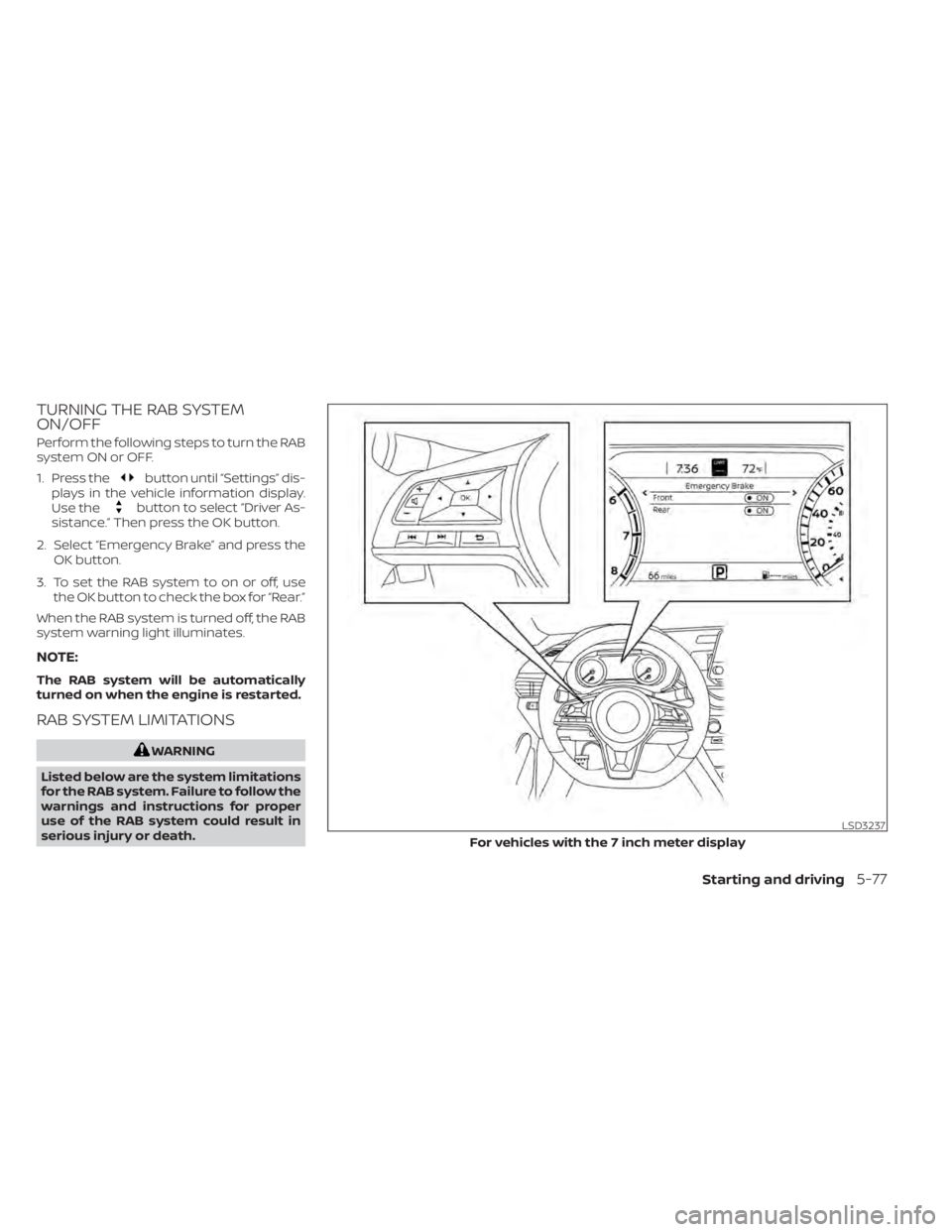 NISSAN SENTRA 2021  Owners Manual TURNING THE RAB SYSTEM
ON/OFF
Perform the following steps to turn the RAB
system ON or OFF.
1. Press the
button until “Settings” dis-
plays in the vehicle information display.
Use the
button to se