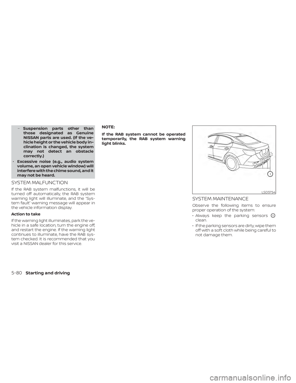 NISSAN SENTRA 2021  Owners Manual –Suspension parts other than
those designated as Genuine
NISSAN parts are used. (If the ve-
hicle height or the vehicle body in-
clination is changed, the system
may not detect an obstacle
correctly
