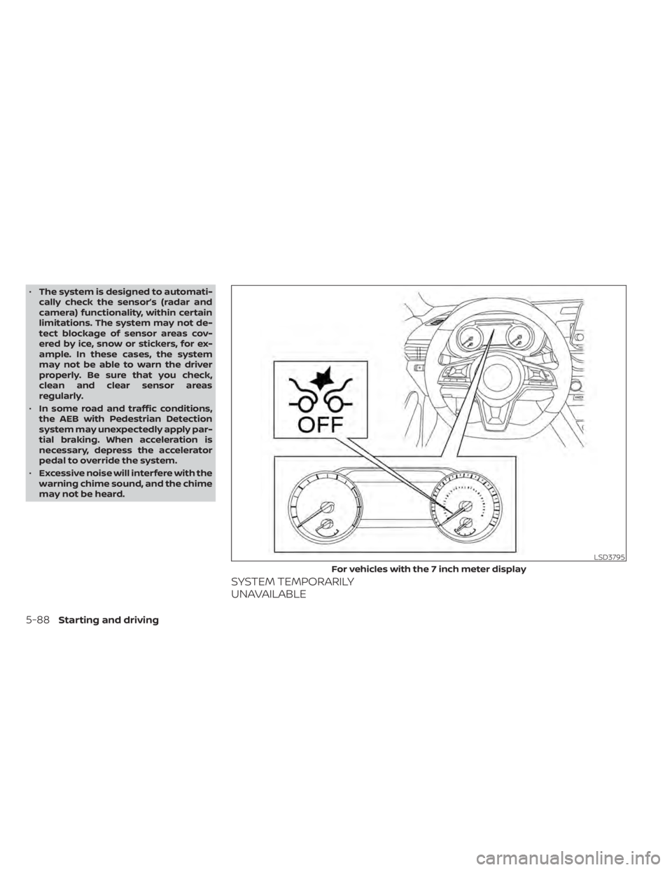 NISSAN SENTRA 2021 Owners Manual •The system is designed to automati-
cally check the sensor’s (radar and
camera) functionality, within certain
limitations. The system may not de-
tect blockage of sensor areas cov-
ered by ice, s NISSAN SENTRA 2021 Owners Manual •The system is designed to automati-
cally check the sensor’s (radar and
camera) functionality, within certain
limitations. The system may not de-
tect blockage of sensor areas cov-
ered by ice, s