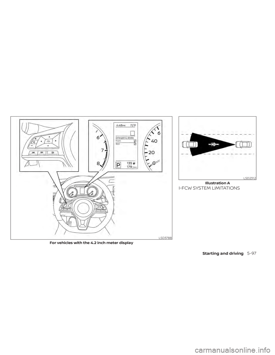 NISSAN SENTRA 2021  Owners Manual I-FCW SYSTEM LIMITATIONS
LSD3788
For vehicles with the 4.2 inch meter display
Starting and driving5-97 