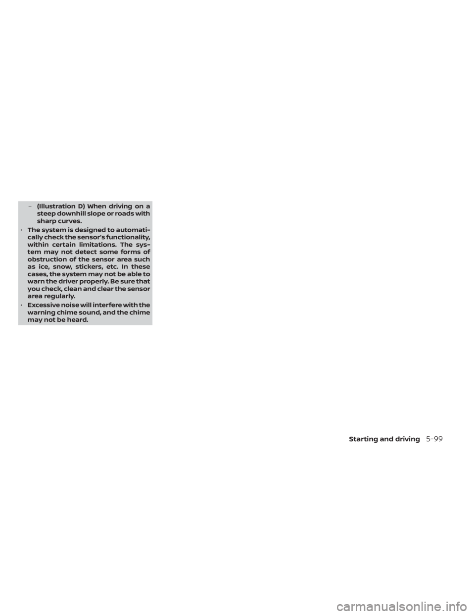 NISSAN SENTRA 2021  Owners Manual –(Illustration D) When driving on a
steep downhill slope or roads with
sharp curves.
• The system is designed to automati-
cally check the sensor’s functionality,
within certain limitations. The