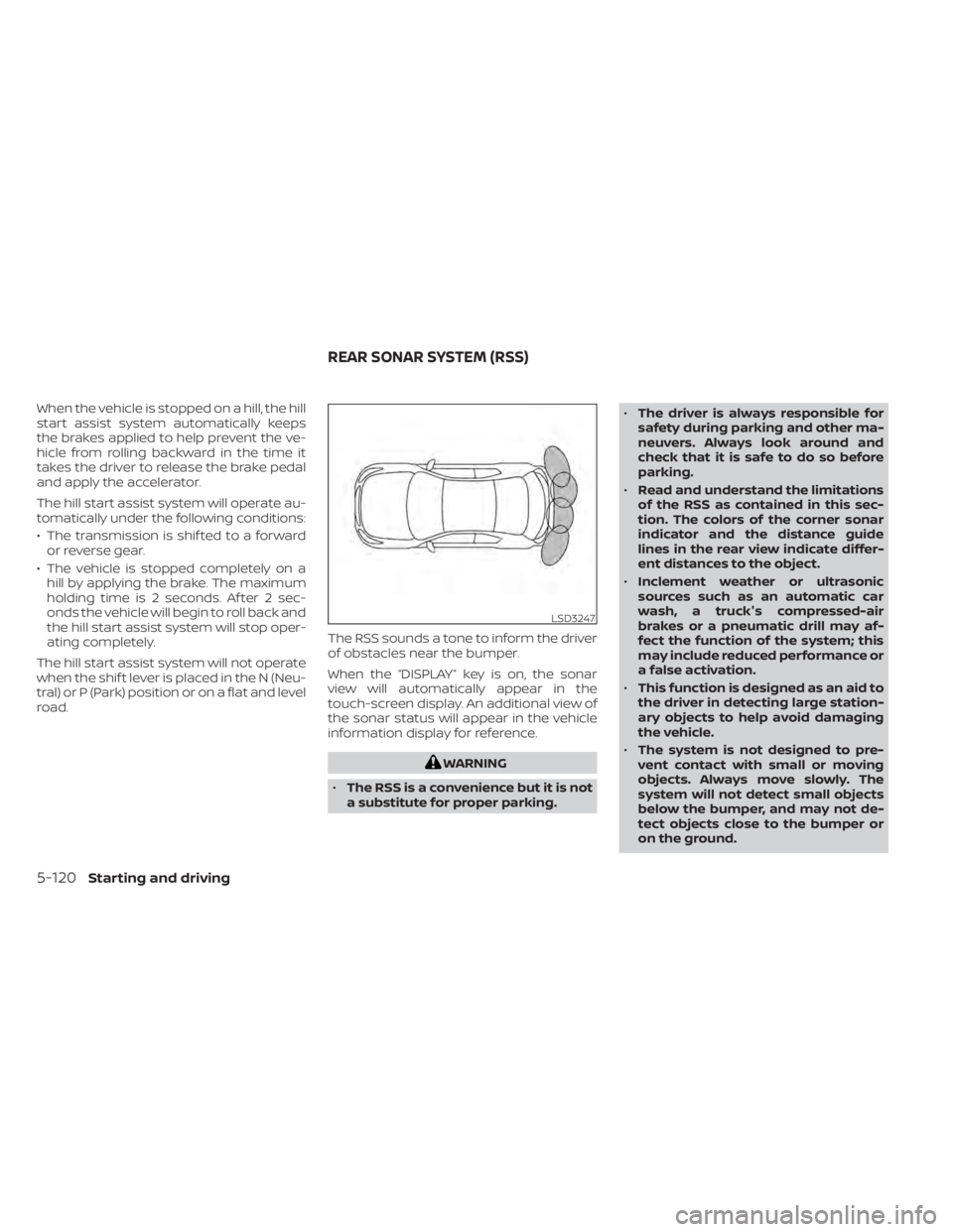 NISSAN SENTRA 2021 Owners Manual When the vehicle is stopped on a hill, the hill
start assist system automatically keeps
the brakes applied to help prevent the ve-
hicle from rolling backward in the time it
takes the driver to releas NISSAN SENTRA 2021 Owners Manual When the vehicle is stopped on a hill, the hill
start assist system automatically keeps
the brakes applied to help prevent the ve-
hicle from rolling backward in the time it
takes the driver to releas