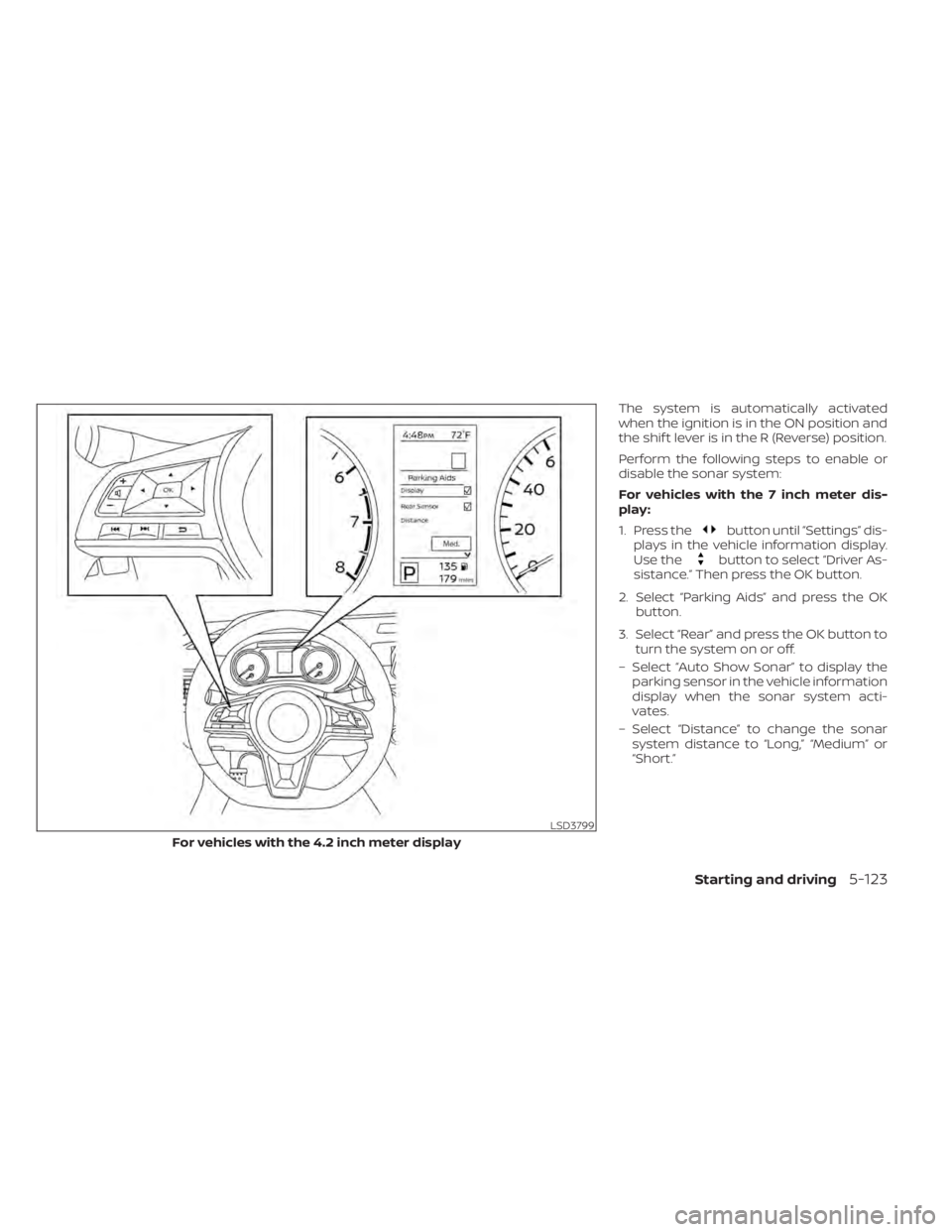 NISSAN SENTRA 2021 Owners Manual The system is automatically activated
when the ignition is in the ON position and
the shif t lever is in the R (Reverse) position.
Perform the following steps to enable or
disable the sonar system:
Fo NISSAN SENTRA 2021 Owners Manual The system is automatically activated
when the ignition is in the ON position and
the shif t lever is in the R (Reverse) position.
Perform the following steps to enable or
disable the sonar system:
Fo