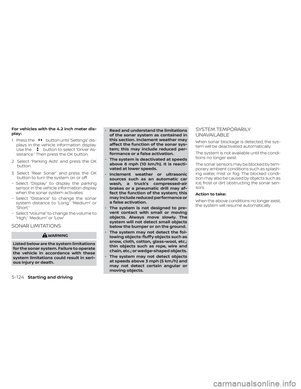 NISSAN SENTRA 2021 Owners Manual For vehicles with the 4.2 inch meter dis-
play:
1. Press the
button until “Settings” dis-
plays in the vehicle information display.
Use the
button to select “Driver As-
sistance.” Then press t NISSAN SENTRA 2021 Owners Manual For vehicles with the 4.2 inch meter dis-
play:
1. Press the
button until “Settings” dis-
plays in the vehicle information display.
Use the
button to select “Driver As-
sistance.” Then press t