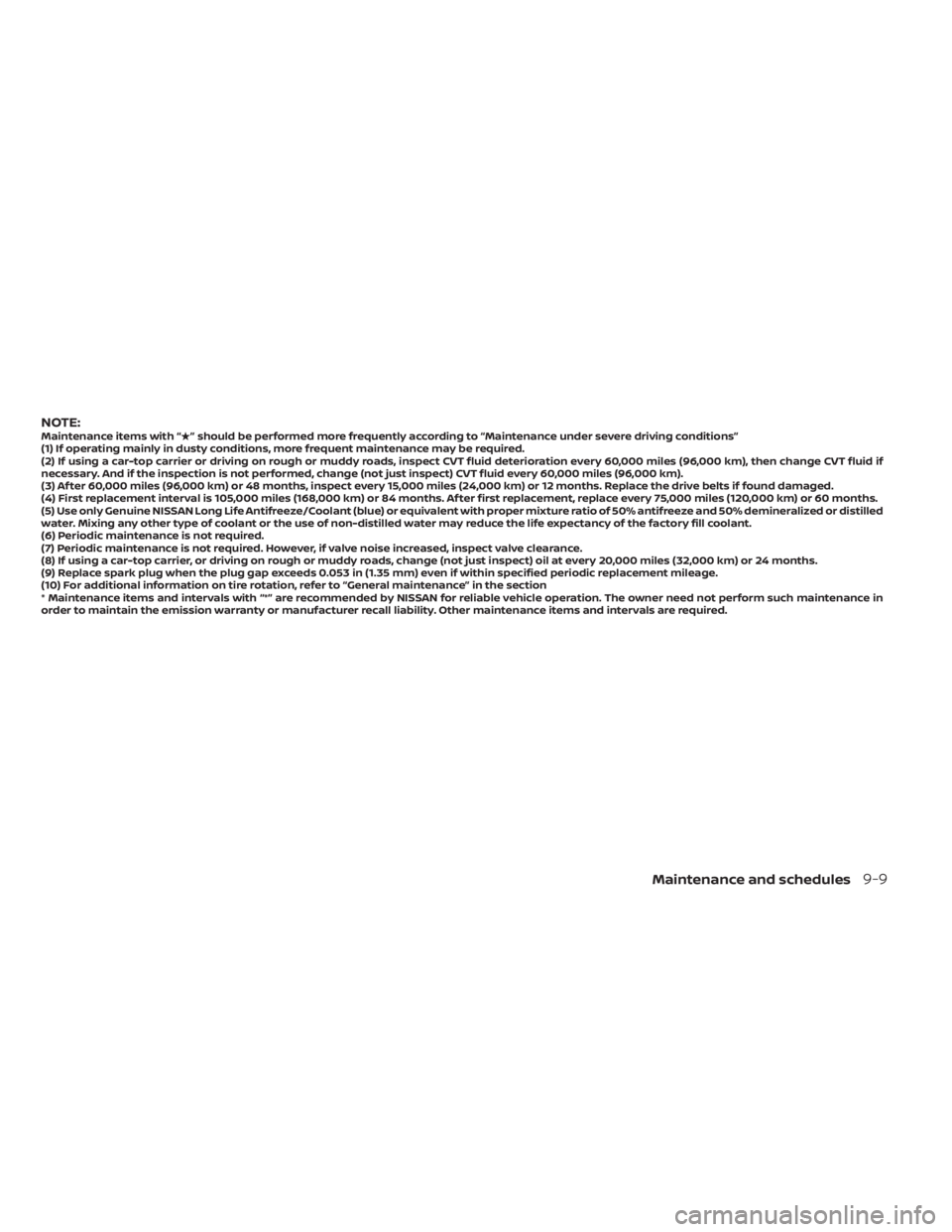 NISSAN SENTRA 2021  Owners Manual NOTE:Maintenance items with “” should be performed more frequently according to “Maintenance under severe driving conditions”
(1) If operating mainly in dusty conditions, more frequent mainte