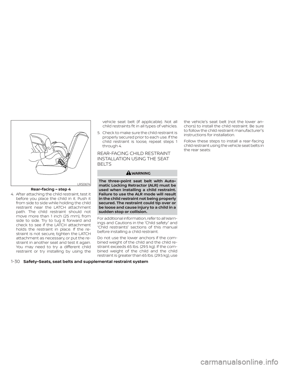 NISSAN SENTRA 2021 Workshop Manual 4. Af ter attaching the child restraint, test itbefore you place the child in it. Push it
from side to side while holding the child
restraint near the LATCH attachment
path. The child restraint should