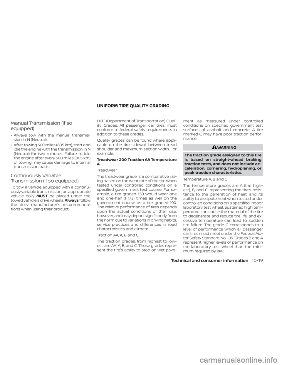 NISSAN SENTRA 2021 Owners Manual Manual Transmission (if so
equipped)
• Always tow with the manual transmis-sion in N (Neutral).
• Af ter towing 500 miles (805 km), start and idle the engine with the transmission in N
(Neutral) f NISSAN SENTRA 2021 Owners Manual Manual Transmission (if so
equipped)
• Always tow with the manual transmis-sion in N (Neutral).
• Af ter towing 500 miles (805 km), start and idle the engine with the transmission in N
(Neutral) f