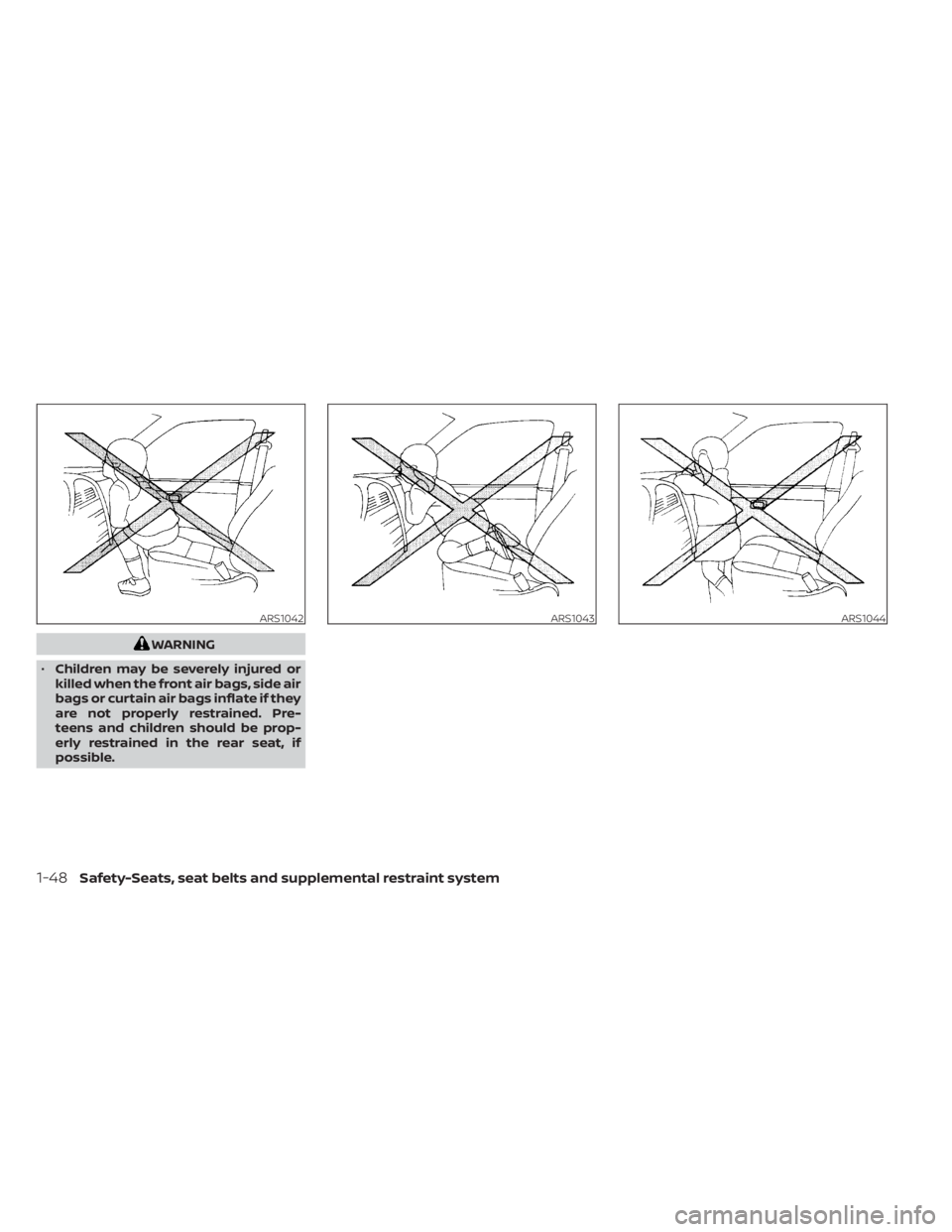NISSAN SENTRA 2021 Repair Manual WARNING
• Children may be severely injured or
killed when the front air bags, side air
bags or curtain air bags inflate if they
are not properly restrained. Pre-
teens and children should be prop-
e