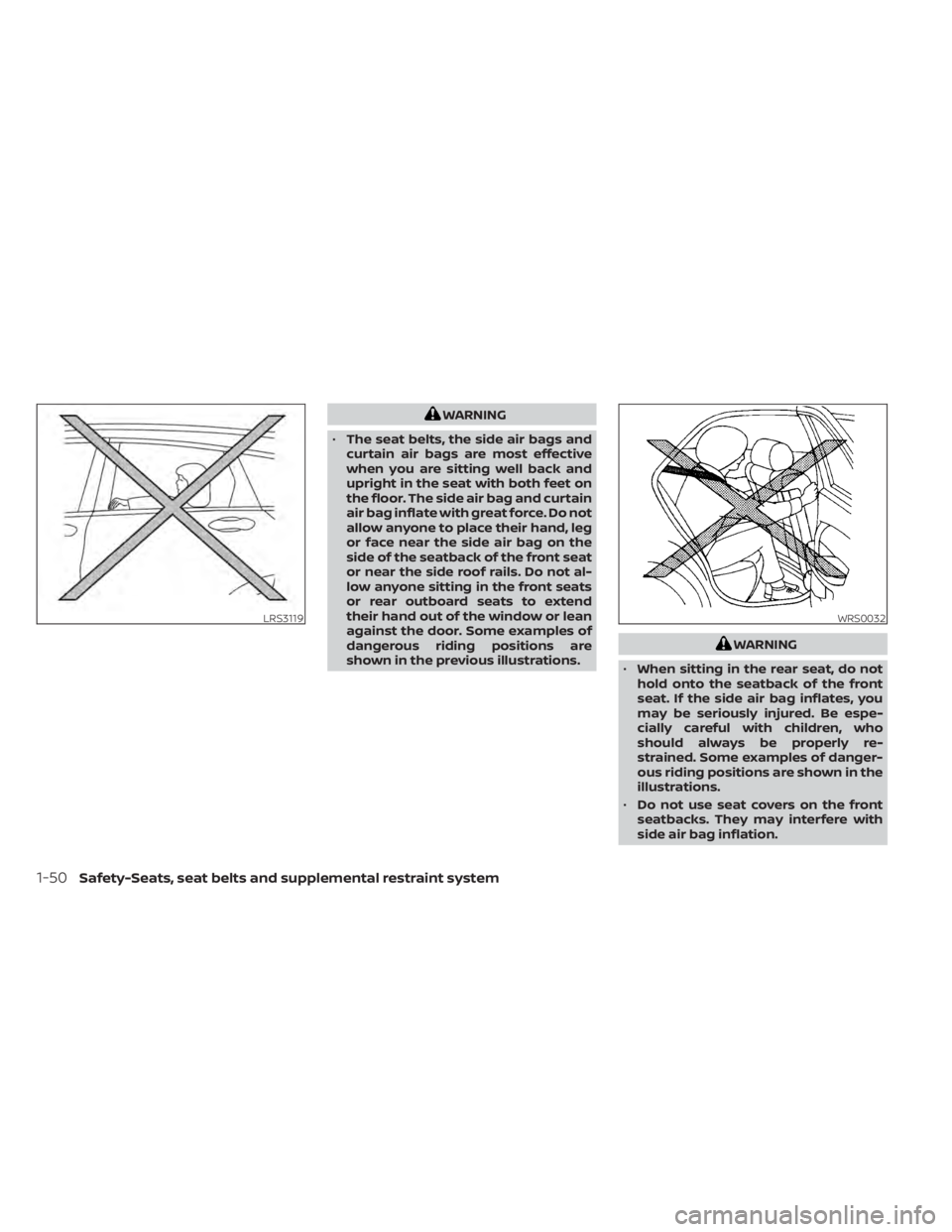 NISSAN SENTRA 2021 Manual PDF WARNING
• The seat belts, the side air bags and
curtain air bags are most effective
when you are sitting well back and
upright in the seat with both feet on
the floor. The side air bag and curtain
a