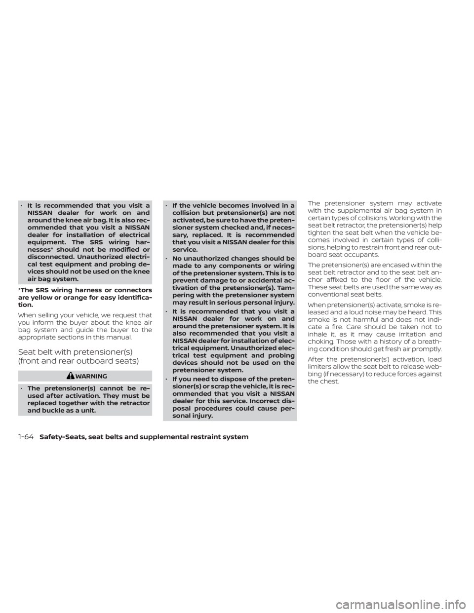 NISSAN SENTRA 2021 Manual Online •It is recommended that you visit a
NISSAN dealer for work on and
around the knee air bag. It is also rec-
ommended that you visit a NISSAN
dealer for installation of electrical
equipment. The SRS w