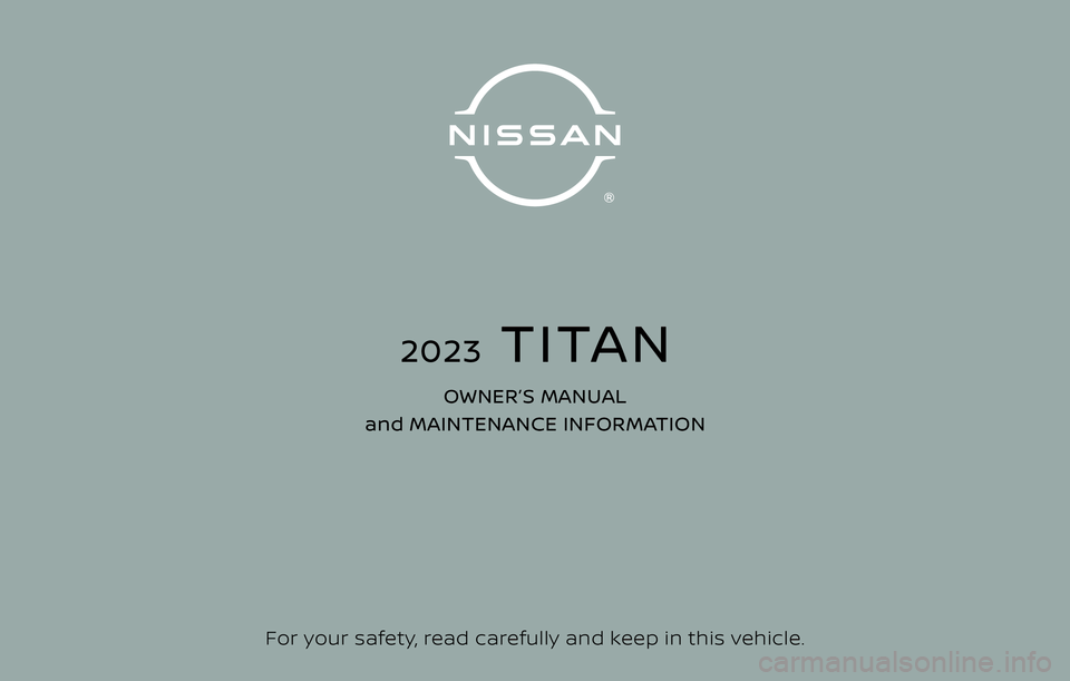 NISSAN TITAN 2023  Owners Manual For your safety, read carefully and keep in this vehicle.
2023  TITAN
OWNER’S MANUAL 
and MAINTENANCE INFORMATION 