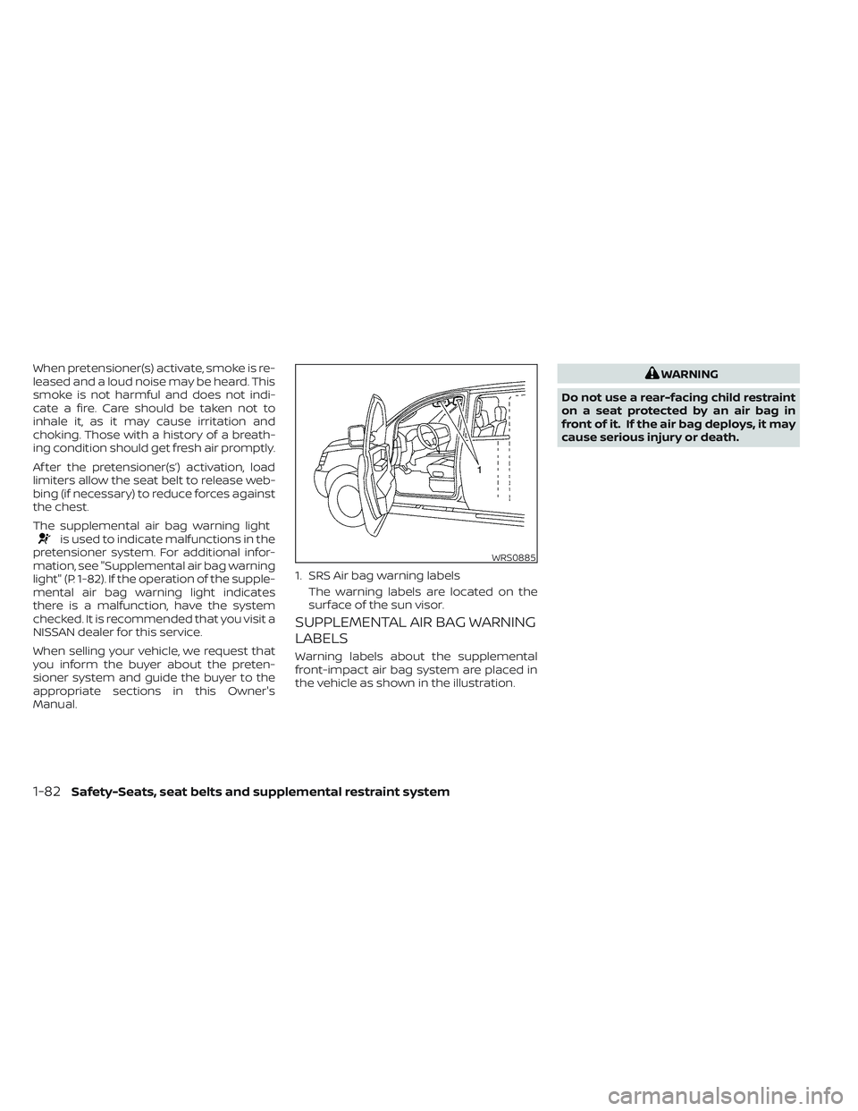 NISSAN TITAN 2023 Owners Manual When pretensioner(s) activate, smoke is re-
leased and a loud noise may be heard. This
smoke is not harmful and does not indi-
cate a fire. Care should be taken not to
inhale it, as it may cause irrit NISSAN TITAN 2023 Owners Manual When pretensioner(s) activate, smoke is re-
leased and a loud noise may be heard. This
smoke is not harmful and does not indi-
cate a fire. Care should be taken not to
inhale it, as it may cause irrit