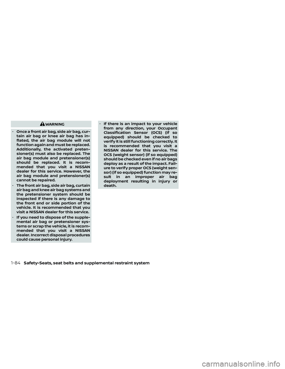 NISSAN TITAN 2023 Owners Manual WARNING
• Once a front air bag, side air bag, cur-
tain air bag or knee air bag has in-
flated, the air bag module will not
function again and must be replaced.
Additionally, the activated preten-
s NISSAN TITAN 2023 Owners Manual WARNING
• Once a front air bag, side air bag, cur-
tain air bag or knee air bag has in-
flated, the air bag module will not
function again and must be replaced.
Additionally, the activated preten-
s