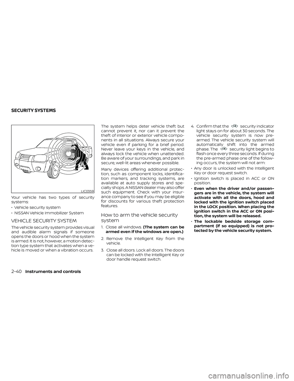 NISSAN TITAN 2023 Owners Manual Your vehicle has two types of security
systems:
• Vehicle security system
• NISSAN Vehicle Immobilizer System
VEHICLE SECURITY SYSTEM
The vehicle security system provides visual
and audible alarm NISSAN TITAN 2023 Owners Manual Your vehicle has two types of security
systems:
• Vehicle security system
• NISSAN Vehicle Immobilizer System
VEHICLE SECURITY SYSTEM
The vehicle security system provides visual
and audible alarm