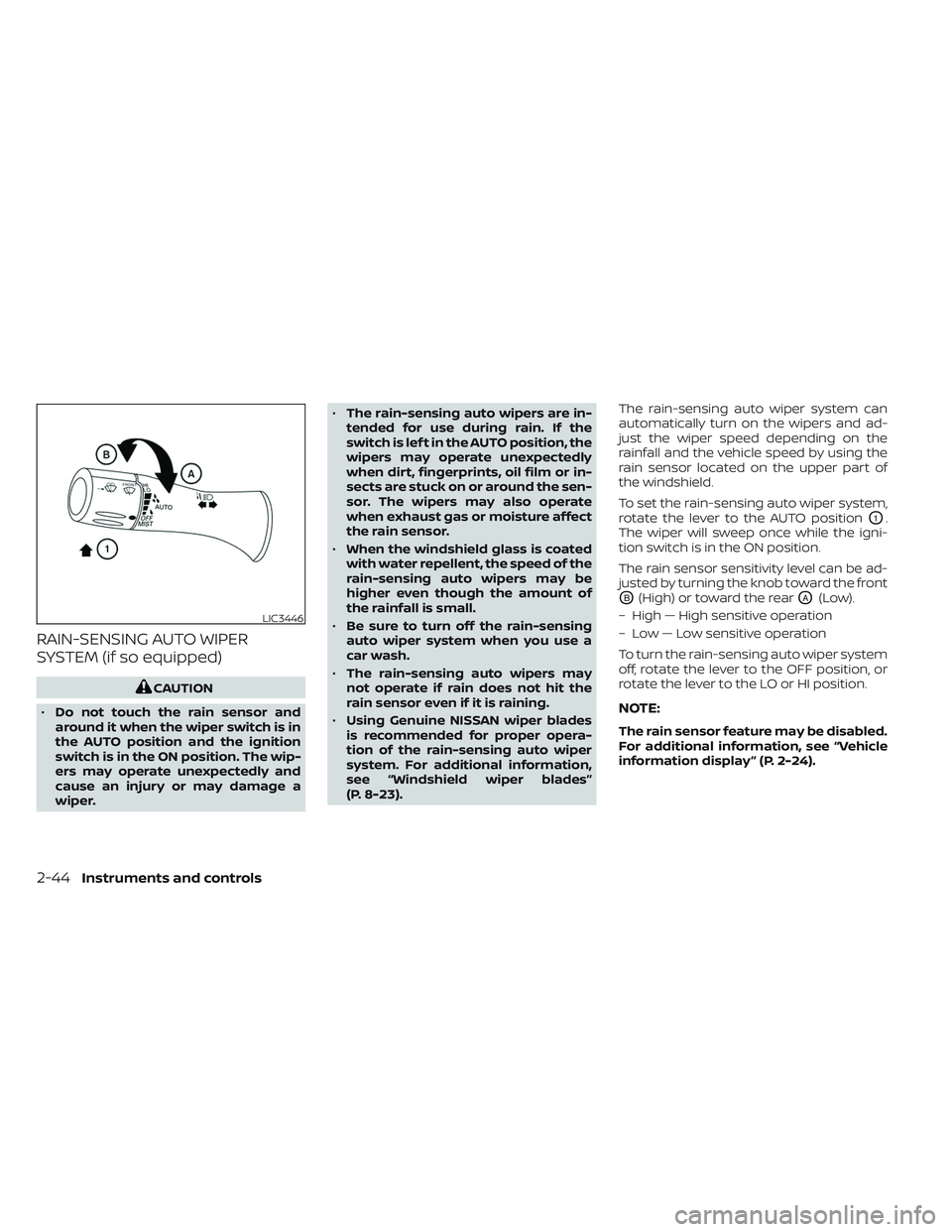 NISSAN TITAN 2023 Owners Manual RAIN-SENSING AUTO WIPER
SYSTEM (if so equipped)
CAUTION
• Do not touch the rain sensor and
around it when the wiper switch is in
the AUTO position and the ignition
switch is in the ON position. The NISSAN TITAN 2023 Owners Manual RAIN-SENSING AUTO WIPER
SYSTEM (if so equipped)
CAUTION
• Do not touch the rain sensor and
around it when the wiper switch is in
the AUTO position and the ignition
switch is in the ON position. The