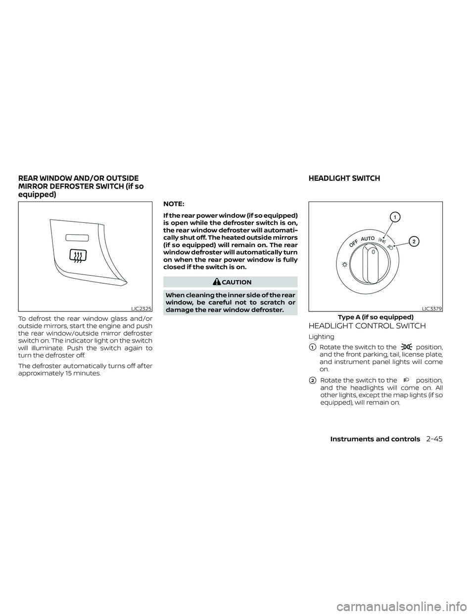 NISSAN TITAN 2023 Owners Manual To defrost the rear window glass and/or
outside mirrors, start the engine and push
the rear window/outside mirror defroster
switch on. The indicator light on the switch
will illuminate. Push the switc NISSAN TITAN 2023 Owners Manual To defrost the rear window glass and/or
outside mirrors, start the engine and push
the rear window/outside mirror defroster
switch on. The indicator light on the switch
will illuminate. Push the switc