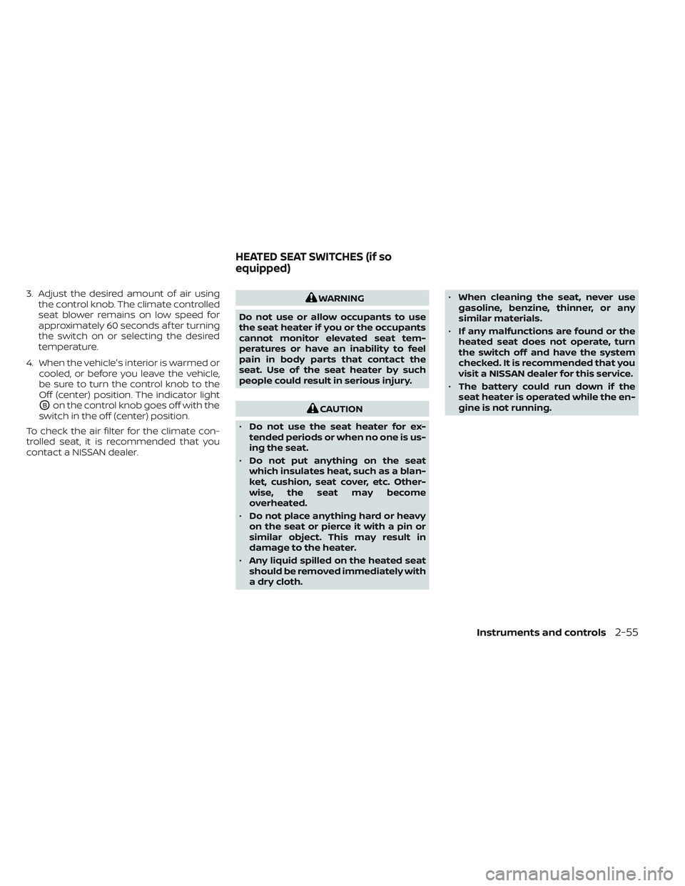 NISSAN TITAN 2023  Owners Manual 3. Adjust the desired amount of air usingthe control knob. The climate controlled
seat blower remains on low speed for
approximately 60 seconds af ter turning
the switch on or selecting the desired
te