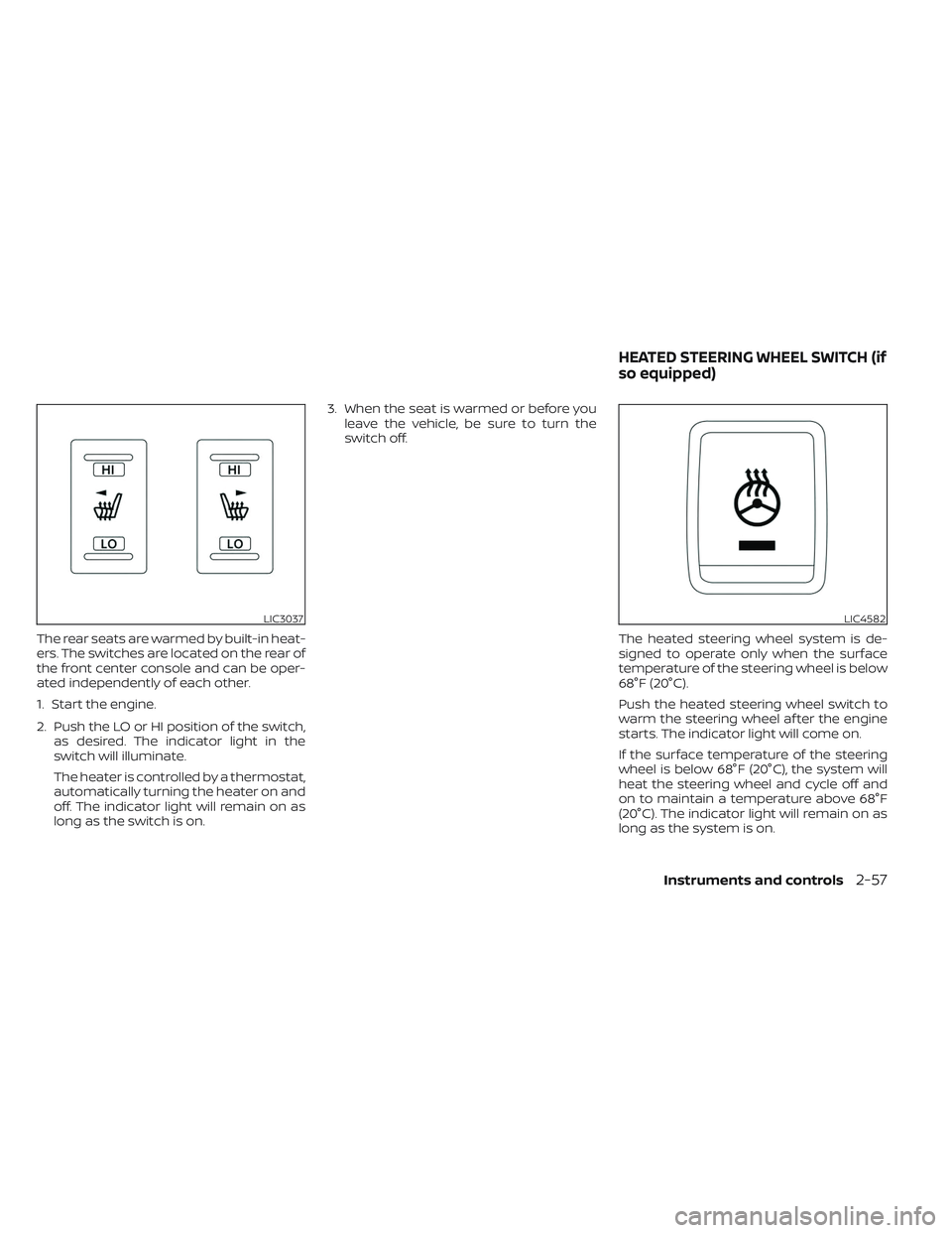 NISSAN TITAN 2023 Owners Manual The rear seats are warmed by built-in heat-
ers. The switches are located on the rear of
the front center console and can be oper-
ated independently of each other.
1. Start the engine.
2. Push the LO NISSAN TITAN 2023 Owners Manual The rear seats are warmed by built-in heat-
ers. The switches are located on the rear of
the front center console and can be oper-
ated independently of each other.
1. Start the engine.
2. Push the LO