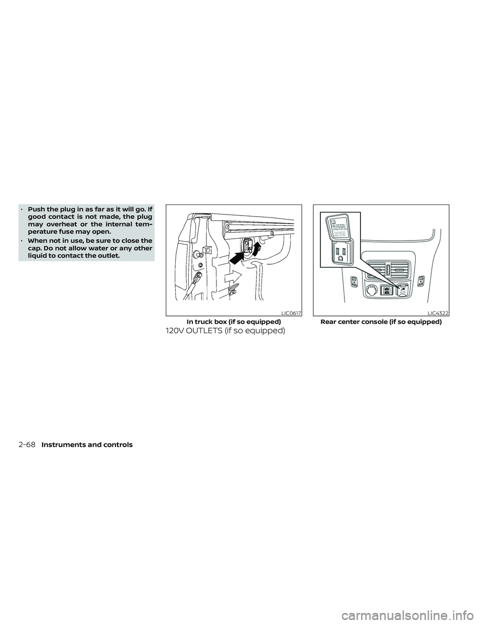 NISSAN TITAN 2023 Owners Manual •Push the plug in as far as it will go. If
good contact is not made, the plug
may overheat or the internal tem-
perature fuse may open.
• When not in use, be sure to close the
cap. Do not allow wa NISSAN TITAN 2023 Owners Manual •Push the plug in as far as it will go. If
good contact is not made, the plug
may overheat or the internal tem-
perature fuse may open.
• When not in use, be sure to close the
cap. Do not allow wa