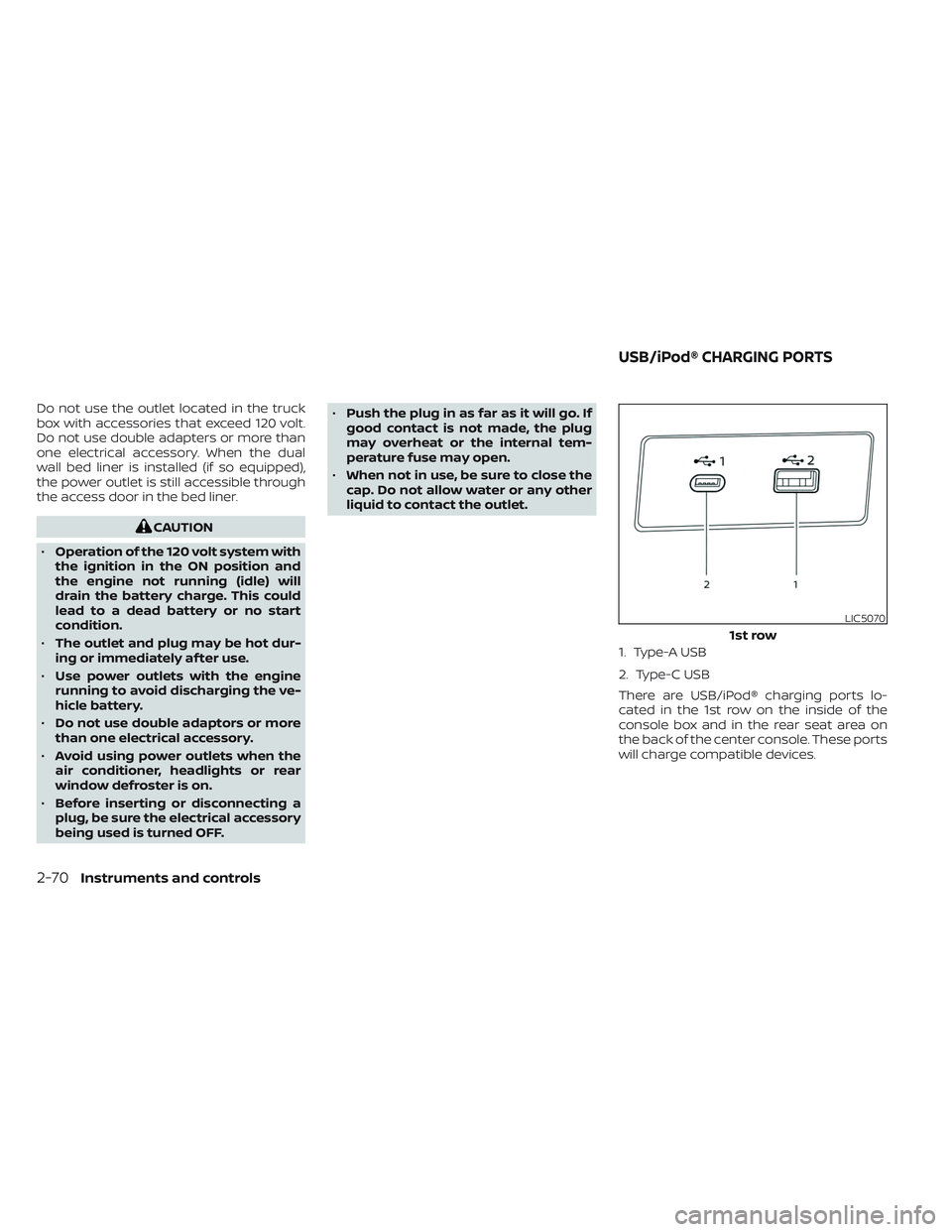 NISSAN TITAN 2023 Owners Manual Do not use the outlet located in the truck
box with accessories that exceed 120 volt.
Do not use double adapters or more than
one electrical accessory. When the dual
wall bed liner is installed (if so NISSAN TITAN 2023 Owners Manual Do not use the outlet located in the truck
box with accessories that exceed 120 volt.
Do not use double adapters or more than
one electrical accessory. When the dual
wall bed liner is installed (if so