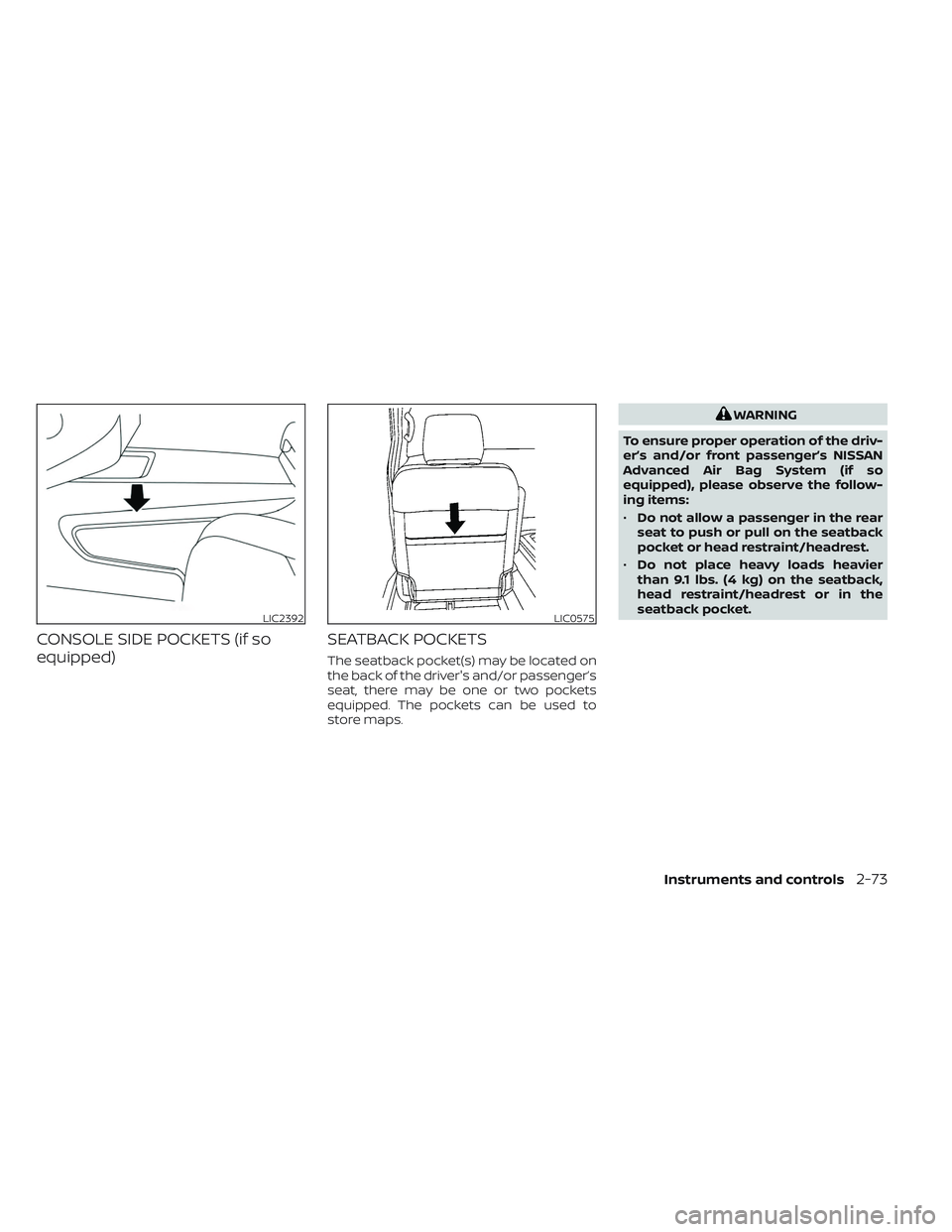 NISSAN TITAN 2023 Owners Manual CONSOLE SIDE POCKETS (if so
equipped)SEATBACK POCKETS
The seatback pocket(s) may be located on
the back of the driver's and/or passenger’s
seat, there may be one or two pockets
equipped. The poc NISSAN TITAN 2023 Owners Manual CONSOLE SIDE POCKETS (if so
equipped)SEATBACK POCKETS
The seatback pocket(s) may be located on
the back of the driver's and/or passenger’s
seat, there may be one or two pockets
equipped. The poc