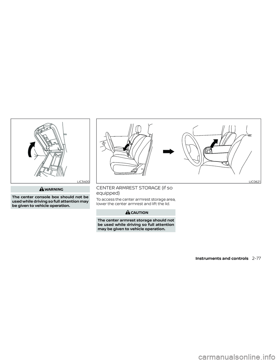 NISSAN TITAN 2023 Owners Manual WARNING
The center console box should not be
used while driving so full attention may
be given to vehicle operation.CENTER ARMREST STORAGE (if so
equipped)
To access the center armrest storage area,
l NISSAN TITAN 2023 Owners Manual WARNING
The center console box should not be
used while driving so full attention may
be given to vehicle operation.CENTER ARMREST STORAGE (if so
equipped)
To access the center armrest storage area,
l
