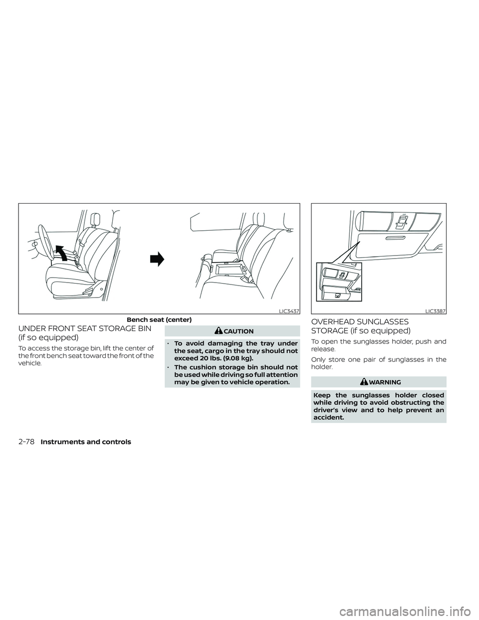 NISSAN TITAN 2023 Owners Manual UNDER FRONT SEAT STORAGE BIN
(if so equipped)
To access the storage bin, lif t the center of
the front bench seat toward the front of the
vehicle.
CAUTION
• To avoid damaging the tray under
the seat NISSAN TITAN 2023 Owners Manual UNDER FRONT SEAT STORAGE BIN
(if so equipped)
To access the storage bin, lif t the center of
the front bench seat toward the front of the
vehicle.
CAUTION
• To avoid damaging the tray under
the seat
