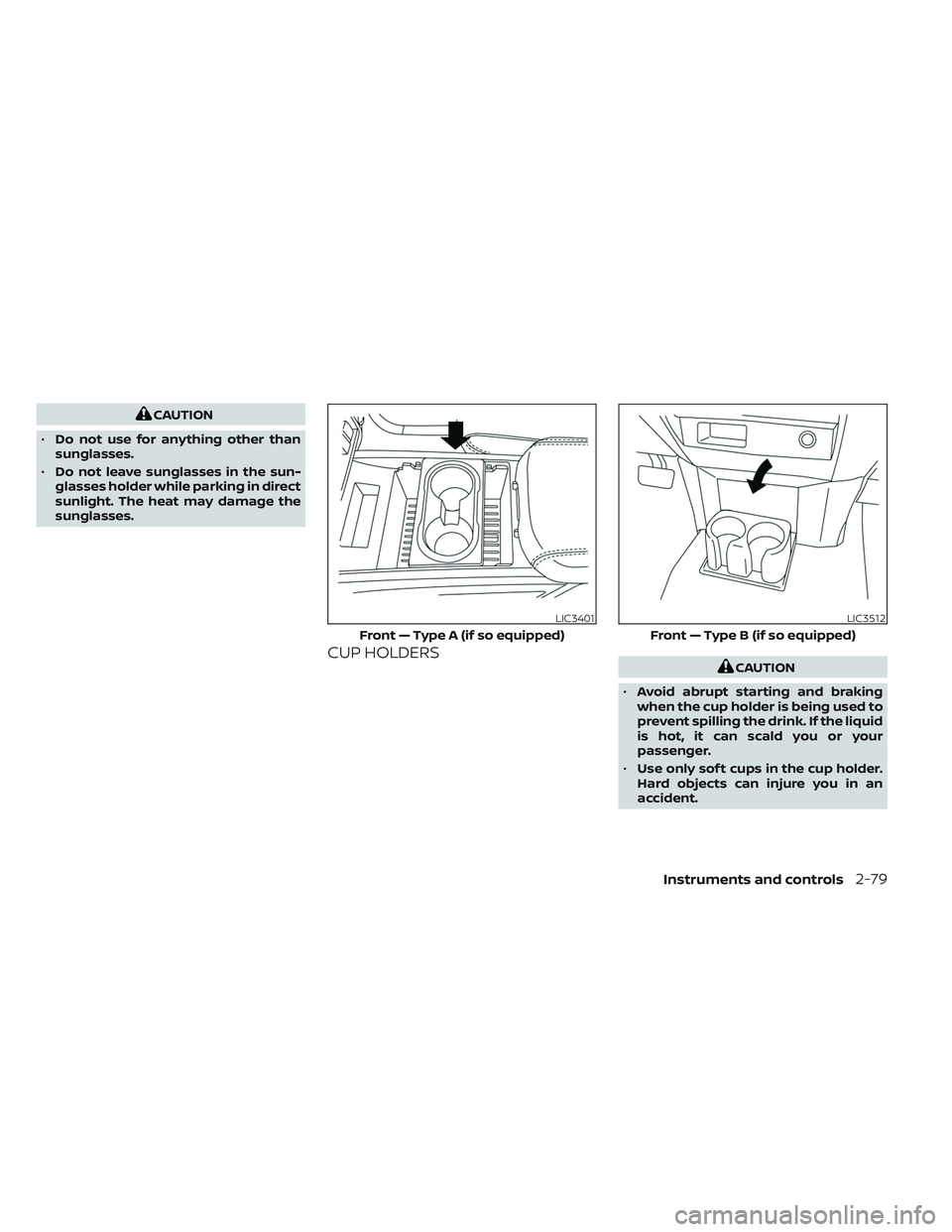 NISSAN TITAN 2023 Owners Manual CAUTION
• Do not use for anything other than
sunglasses.
• Do not leave sunglasses in the sun-
glasses holder while parking in direct
sunlight. The heat may damage the
sunglasses.
CUP HOLDERSCAUTI NISSAN TITAN 2023 Owners Manual CAUTION
• Do not use for anything other than
sunglasses.
• Do not leave sunglasses in the sun-
glasses holder while parking in direct
sunlight. The heat may damage the
sunglasses.
CUP HOLDERSCAUTI