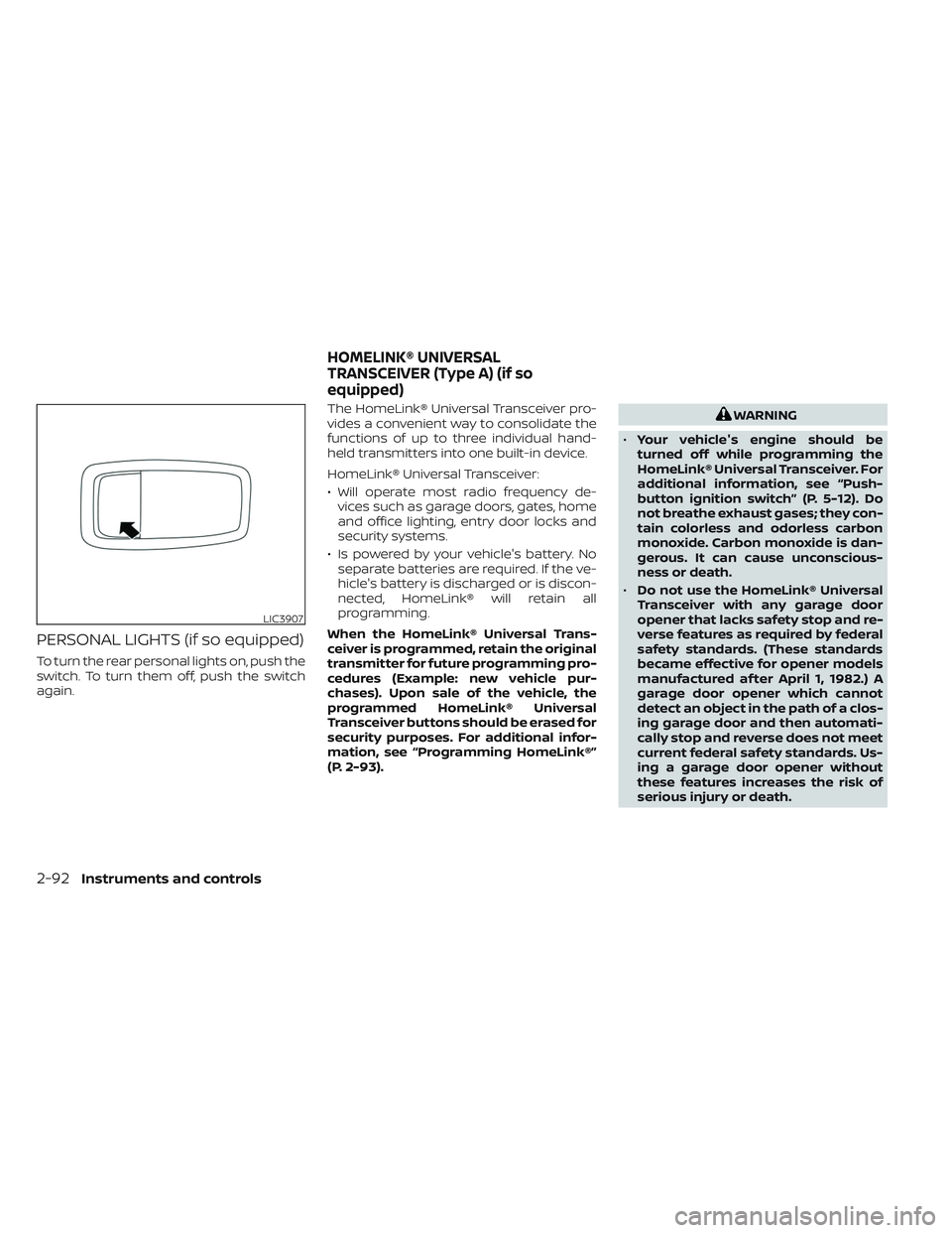 NISSAN TITAN 2023 Owners Manual PERSONAL LIGHTS (if so equipped)
To turn the rear personal lights on, push the
switch. To turn them off, push the switch
again.The HomeLink® Universal Transceiver pro-
vides a convenient way to conso NISSAN TITAN 2023 Owners Manual PERSONAL LIGHTS (if so equipped)
To turn the rear personal lights on, push the
switch. To turn them off, push the switch
again.The HomeLink® Universal Transceiver pro-
vides a convenient way to conso