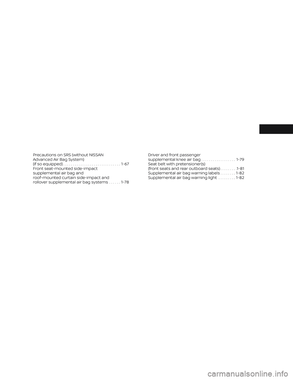 NISSAN TITAN 2023 Owners Manual Precautions on SRS (without NISSAN
Advanced Air Bag System)
(if so equipped).............................. 1-67
Front seat-mounted side-impact
supplemental air bag and
roof-mounted curtain side-impact NISSAN TITAN 2023 Owners Manual Precautions on SRS (without NISSAN
Advanced Air Bag System)
(if so equipped).............................. 1-67
Front seat-mounted side-impact
supplemental air bag and
roof-mounted curtain side-impact