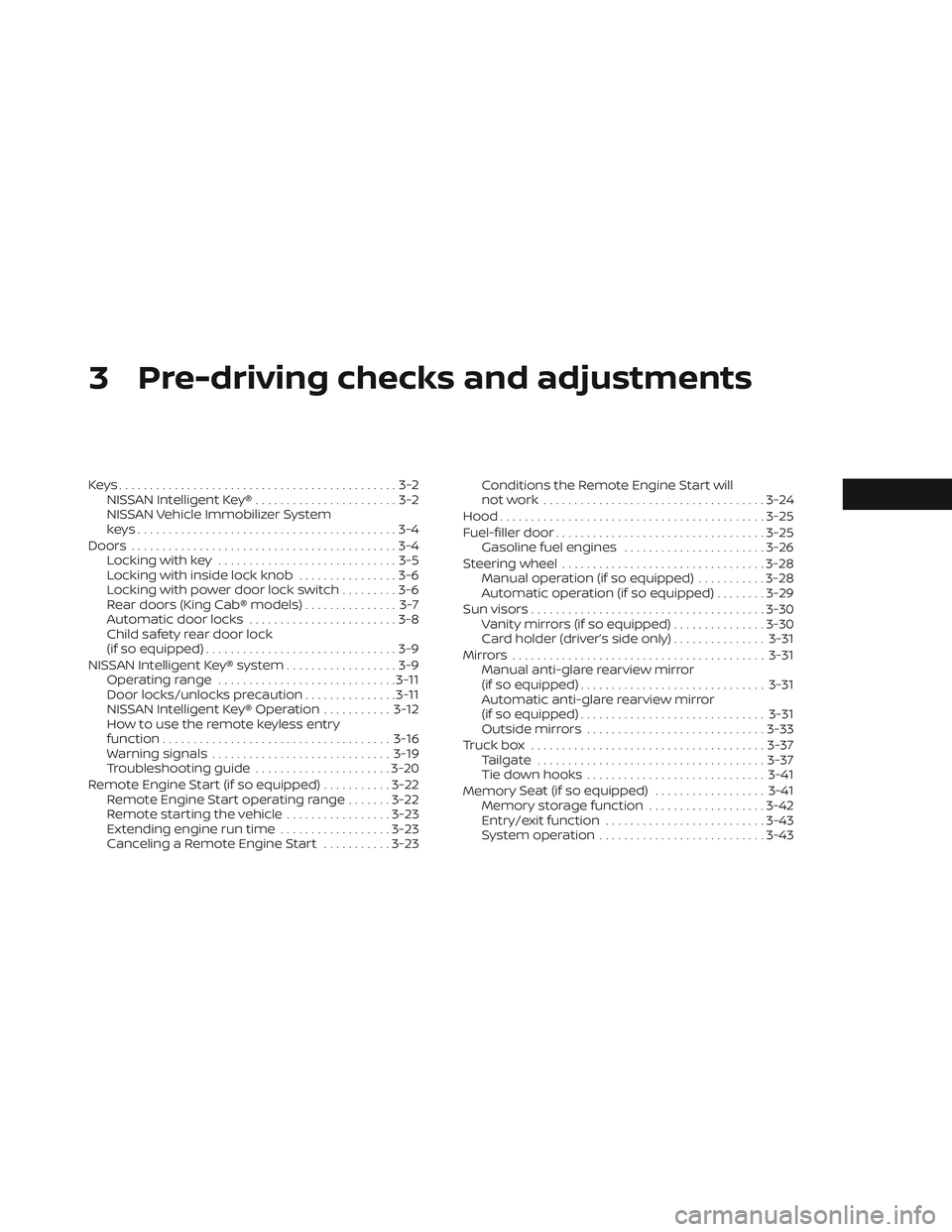 NISSAN TITAN 2023  Owners Manual 3 Pre-driving checks and adjustments
Keys.............................................3-2NISSAN Intelligent Key® .......................3-2
NISSAN Vehicle Immobilizer System
keys.....................