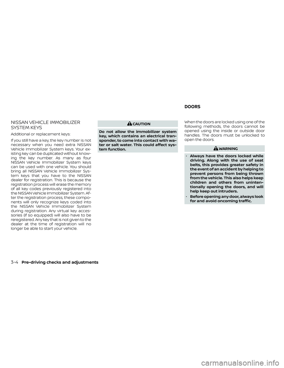 NISSAN TITAN 2023  Owners Manual NISSAN VEHICLE IMMOBILIZER
SYSTEM KEYS
Additional or replacement keys:
If you still have a key, the key number is not
necessary when you need extra NISSAN
Vehicle Immobilizer System keys. Your ex-
ist