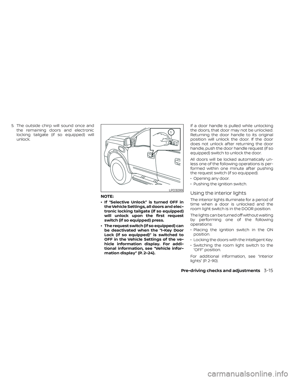 NISSAN TITAN 2023 Owners Manual 5. The outside chirp will sound once andthe remaining doors and electronic
locking tailgate (if so equipped) will
unlock.
NOTE:
• If “Selective Unlock” is turned OFF inthe Vehicle Settings, all NISSAN TITAN 2023 Owners Manual 5. The outside chirp will sound once andthe remaining doors and electronic
locking tailgate (if so equipped) will
unlock.
NOTE:
• If “Selective Unlock” is turned OFF inthe Vehicle Settings, all