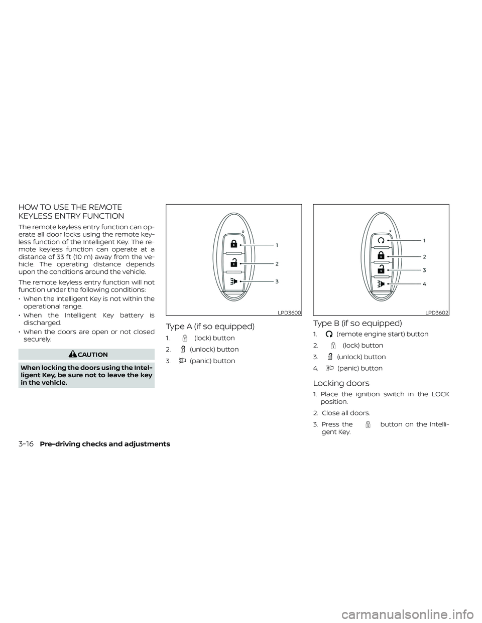 NISSAN TITAN 2023 Owners Manual HOW TO USE THE REMOTE
KEYLESS ENTRY FUNCTION
The remote keyless entry function can op-
erate all door locks using the remote key-
less function of the Intelligent Key. The re-
mote keyless function ca NISSAN TITAN 2023 Owners Manual HOW TO USE THE REMOTE
KEYLESS ENTRY FUNCTION
The remote keyless entry function can op-
erate all door locks using the remote key-
less function of the Intelligent Key. The re-
mote keyless function ca