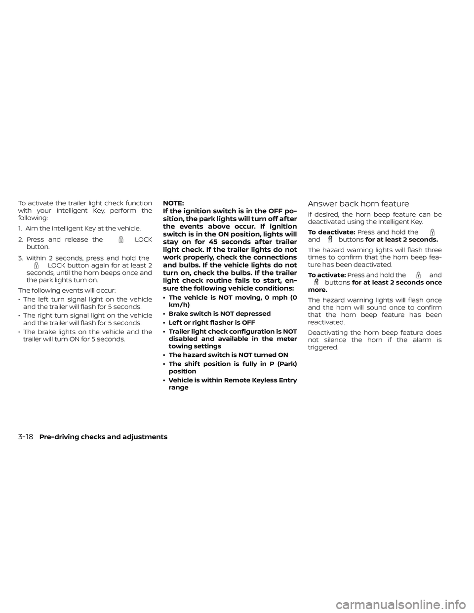 NISSAN TITAN 2023  Owners Manual To activate the trailer light check function
with your Intelligent Key, perform the
following:
1. Aim the Intelligent Key at the vehicle.
2. Press and release the
LOCK
button.
3. Within 2 seconds, pre