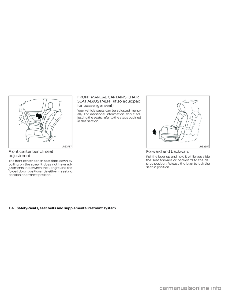 NISSAN TITAN 2023 Owners Manual Front center bench seat
adjustment
The front center bench seat folds down by
pulling on the strap. It does not have ad-
justments in between the upright and the
folded down positions. It is either in NISSAN TITAN 2023 Owners Manual Front center bench seat
adjustment
The front center bench seat folds down by
pulling on the strap. It does not have ad-
justments in between the upright and the
folded down positions. It is either in