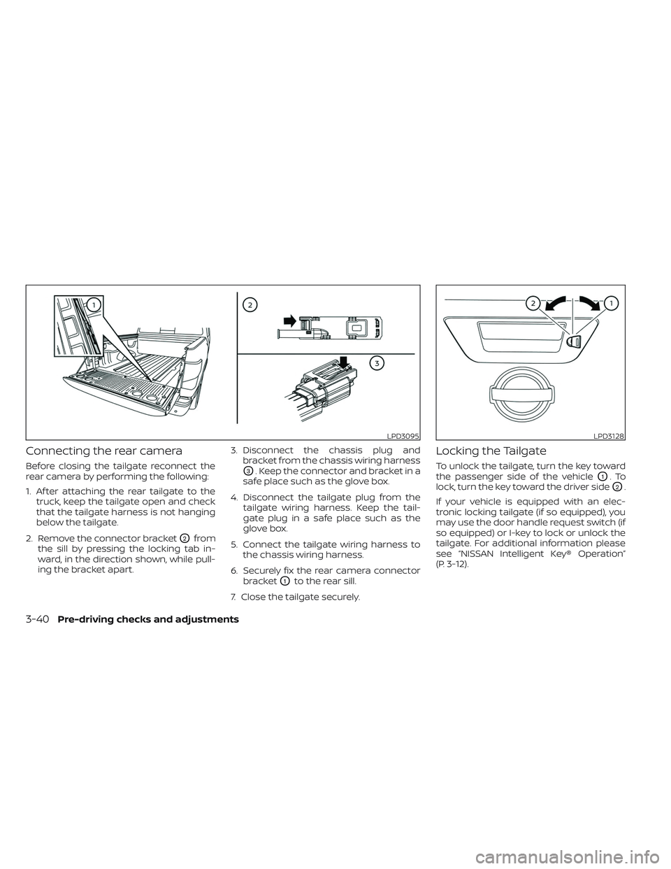 NISSAN TITAN 2023 Owners Manual Connecting the rear camera
Before closing the tailgate reconnect the
rear camera by performing the following:
1. Af ter attaching the rear tailgate to thetruck, keep the tailgate open and check
that t NISSAN TITAN 2023 Owners Manual Connecting the rear camera
Before closing the tailgate reconnect the
rear camera by performing the following:
1. Af ter attaching the rear tailgate to thetruck, keep the tailgate open and check
that t
